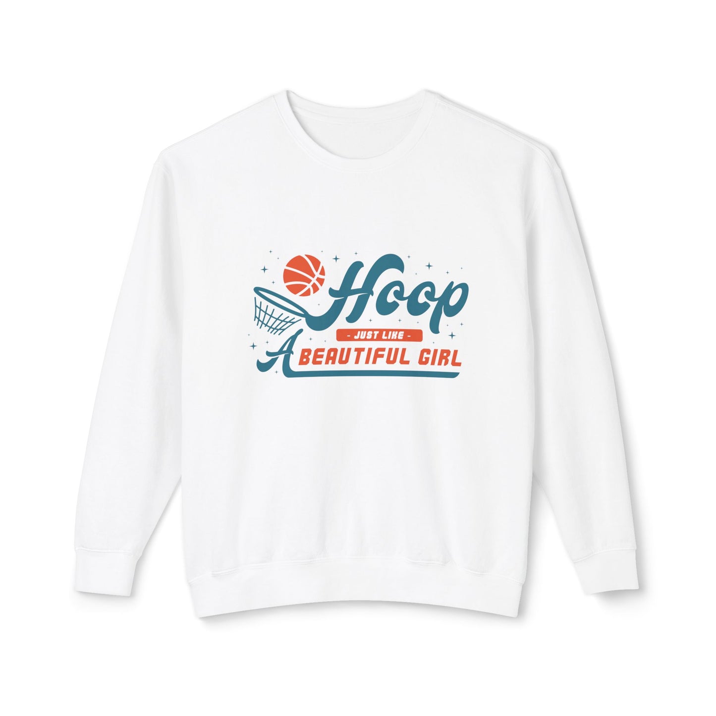 Basketball, Hoop Just Like A Beautiful Girl - Unisex Lightweight Crewneck Sweatshirt - 11144
