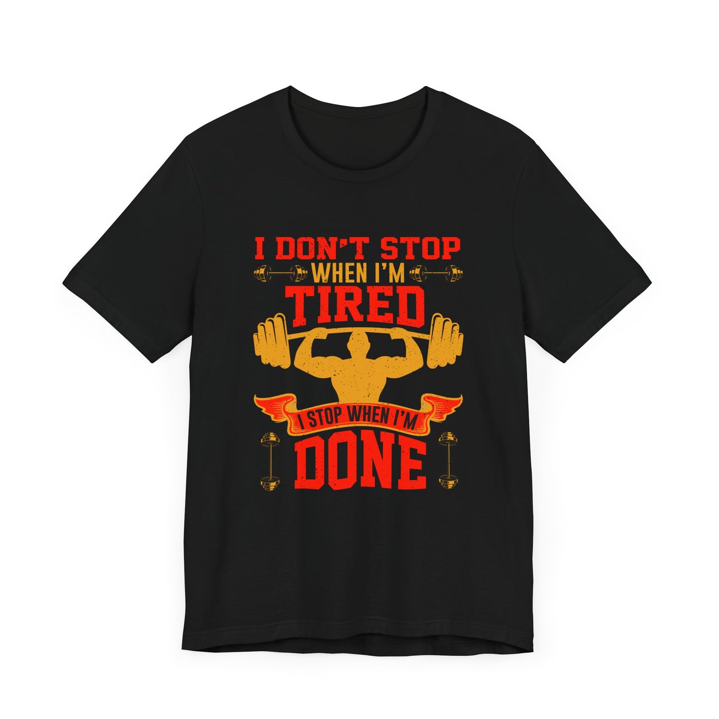 Gym: I Don't Stop When I'm Tired. I Stop When I'm Done  - Unisex Jersey Short Sleeve Tee