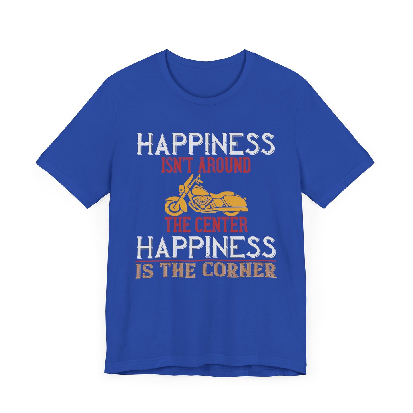 Happiness Isn't Around the Center, Happiness Is the Corner - Unisex Jersey Short Sleeve Tee