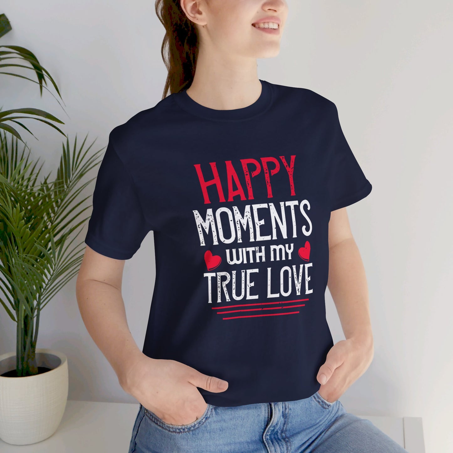 Happy Moment with My True Love - Unisex Jersey Short Sleeve Tee