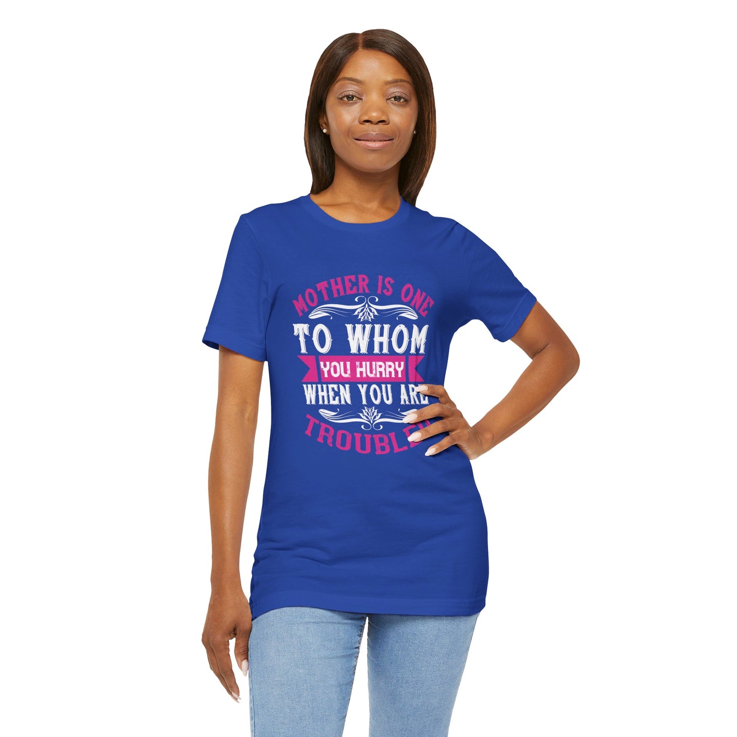 Mother Is One to Whom You Hurry When You Are Troubled - Unisex Jersey Short Sleeve Tee