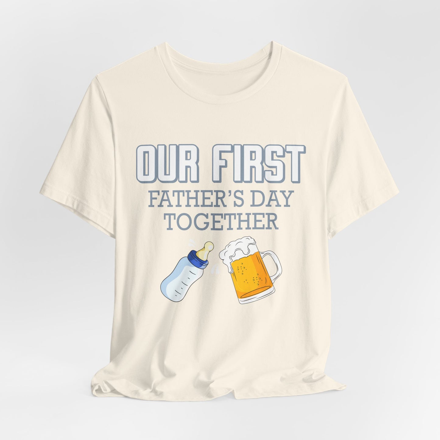 Our First Father's Day Together - Unisex Jersey Short Sleeve Tee - 13686