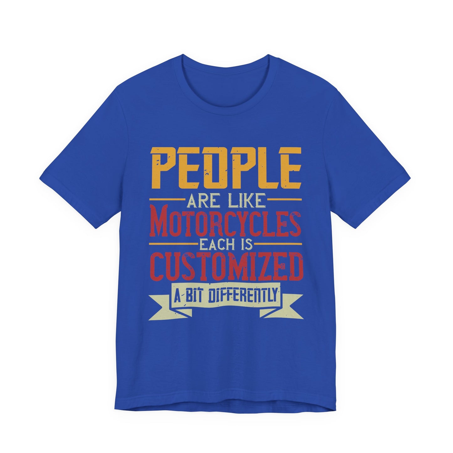 People Are Like Motorcycles: Each Is Customized a Bit Differently - Unisex Jersey Short Sleeve Tee - 13900