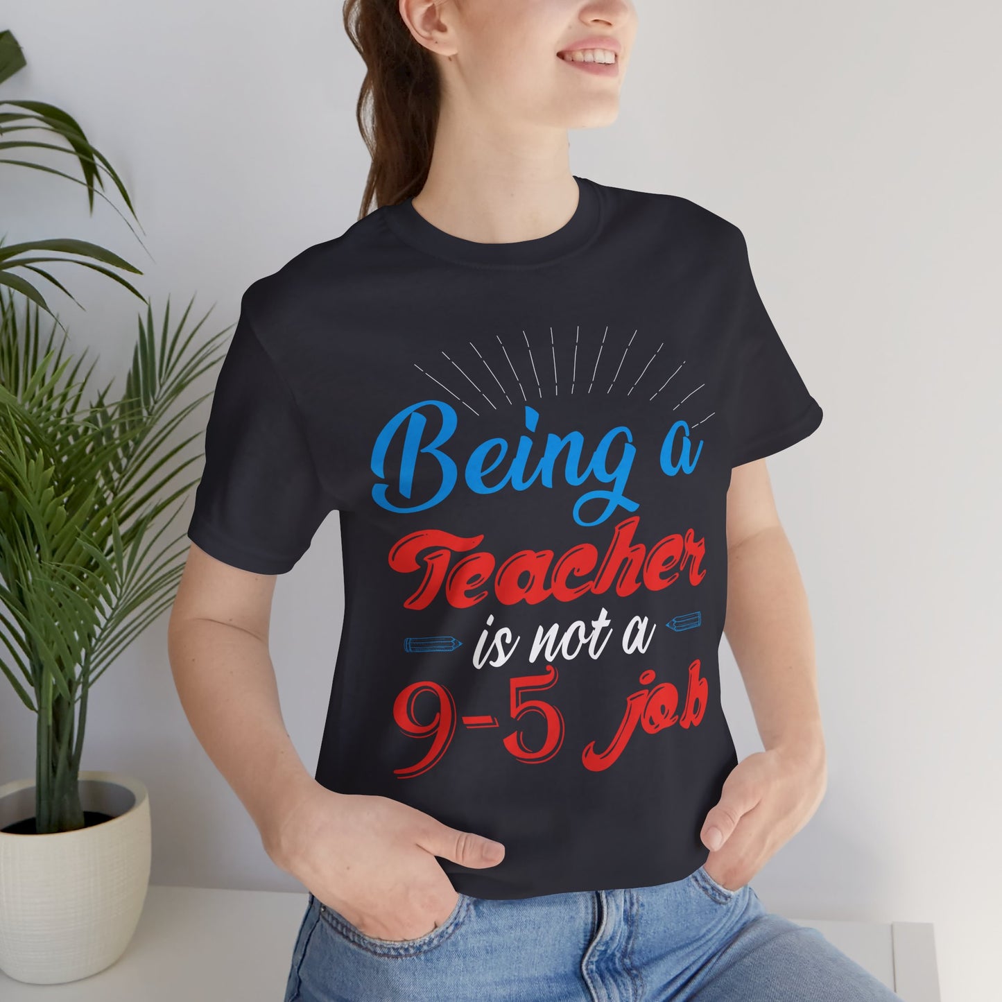 Being A Teacher Is Not A 9-5 Job - Unisex Jersey Short Sleeve Tee - 13395
