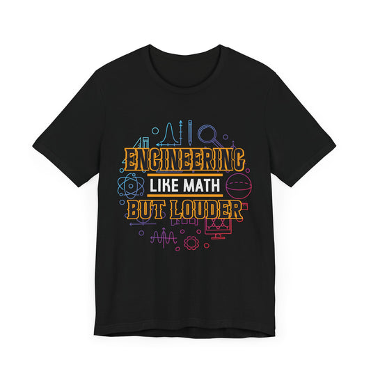 Engineering Like Math But Louder - Unisex Jersey Short Sleeve Tee - 13589
