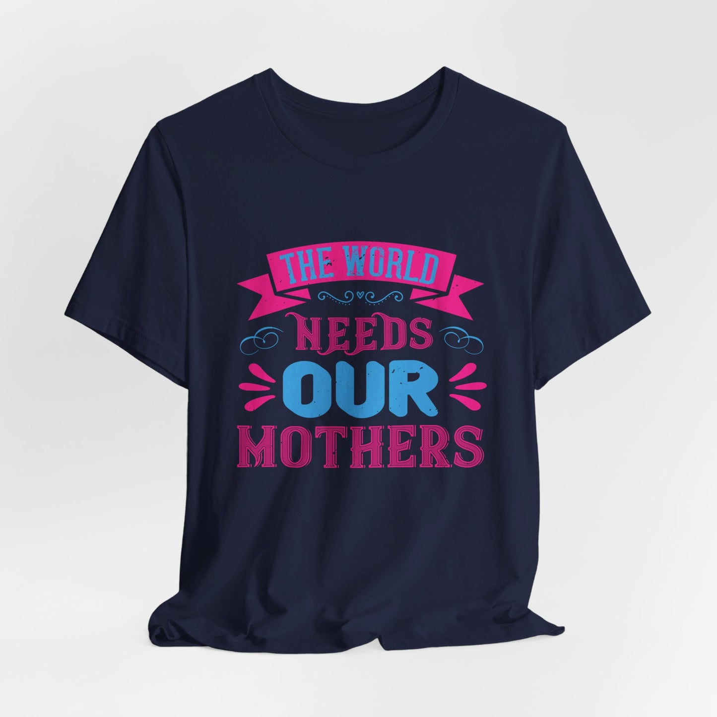 The World Needs Our Mothers - Unisex Jersey Short Sleeve Tee