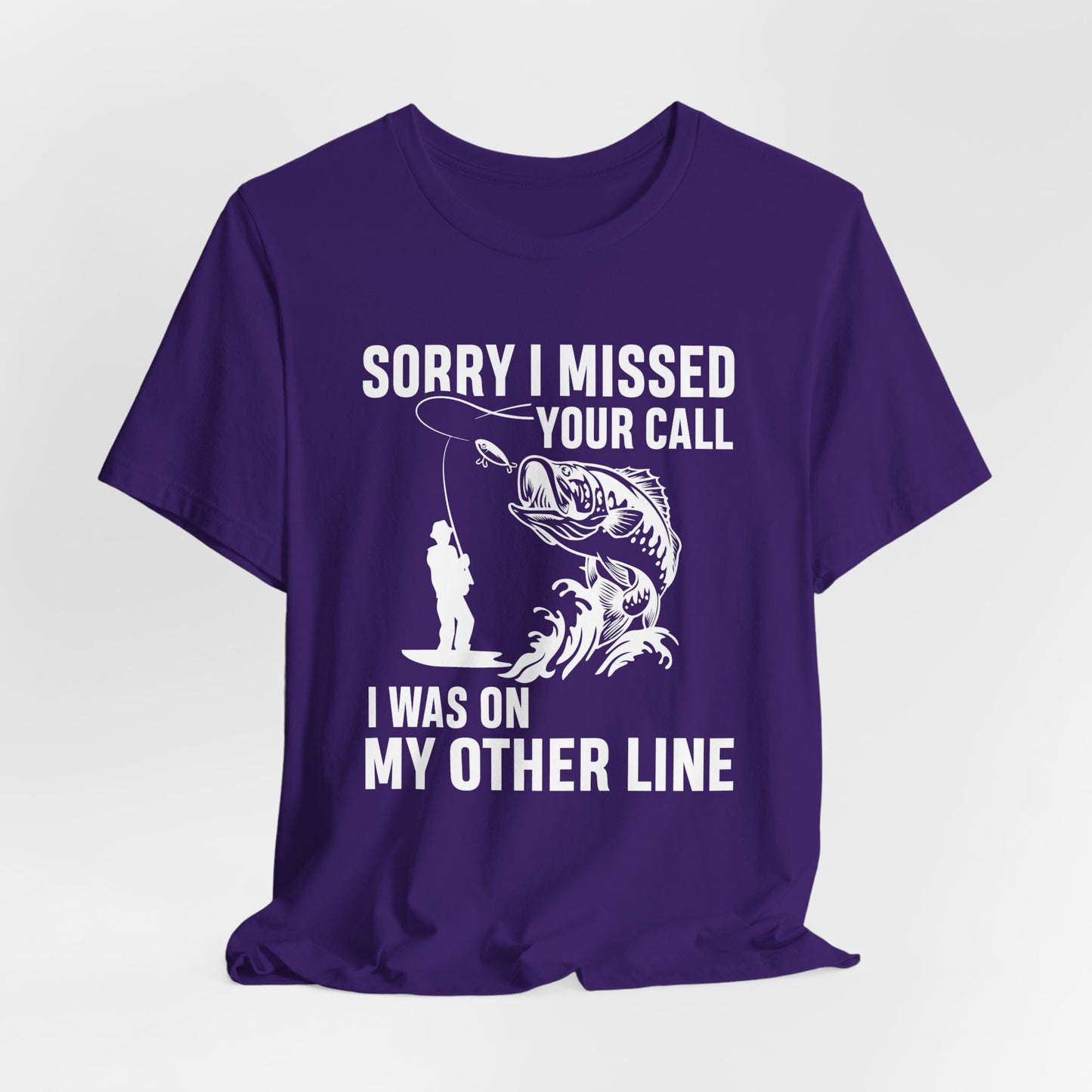 Sorry, I Missed Your Call, I Was On Other Line - Unisex Jersey Short Sleeve Tee - 14044