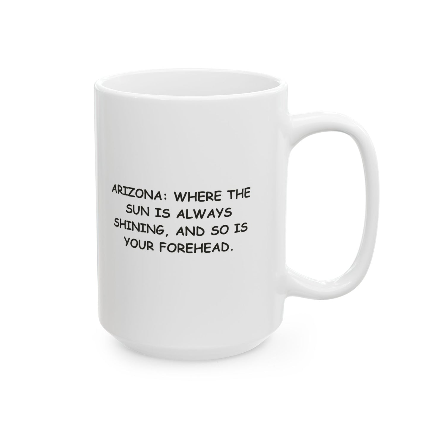 Arizona: Where the sun is always shining, and so is your forehead." Ceramic Mug - 13073