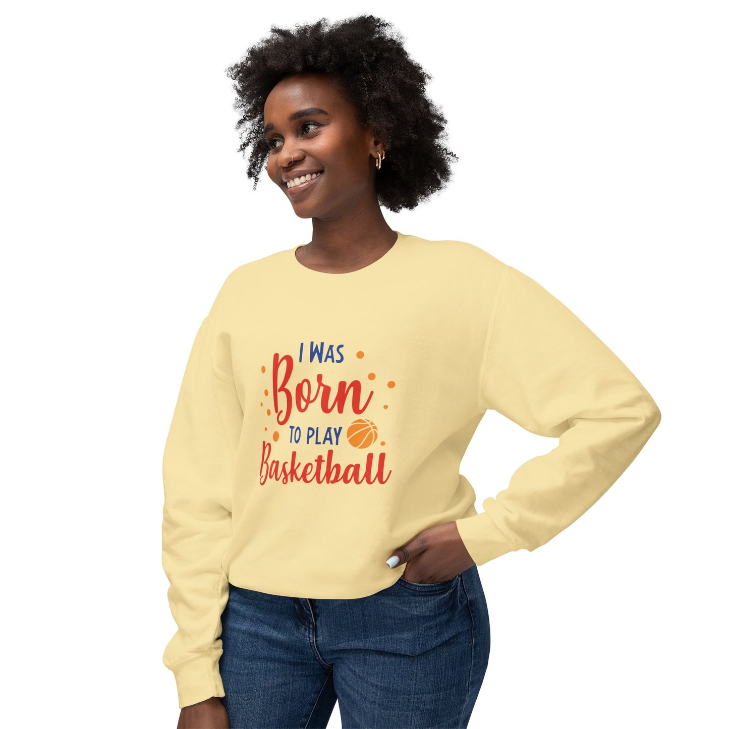 I Was Born to Play Basketball - Unisex Lightweight Crewneck Sweatshirt - 10673