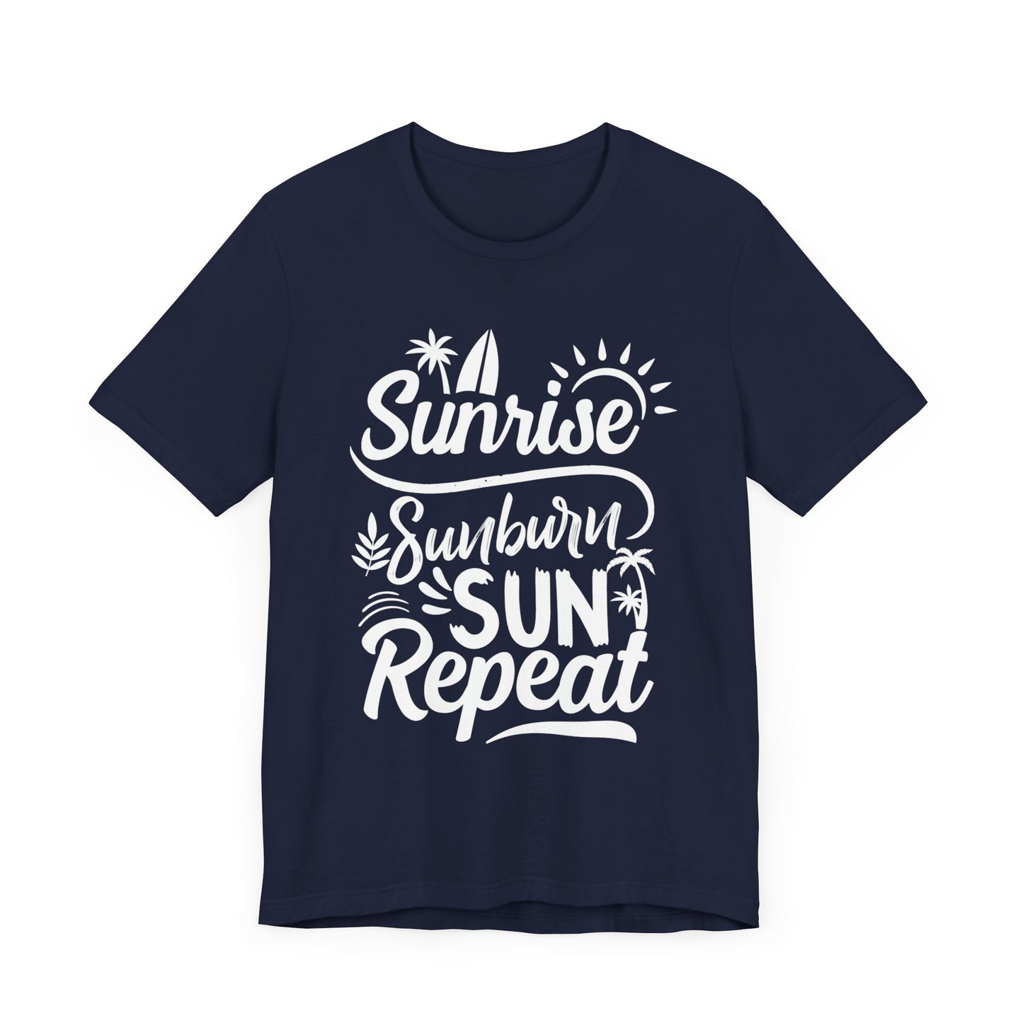 Sunrise, Sunburn, Sun, Repeat - Unisex Jersey Short Sleeve Tee - 13086
