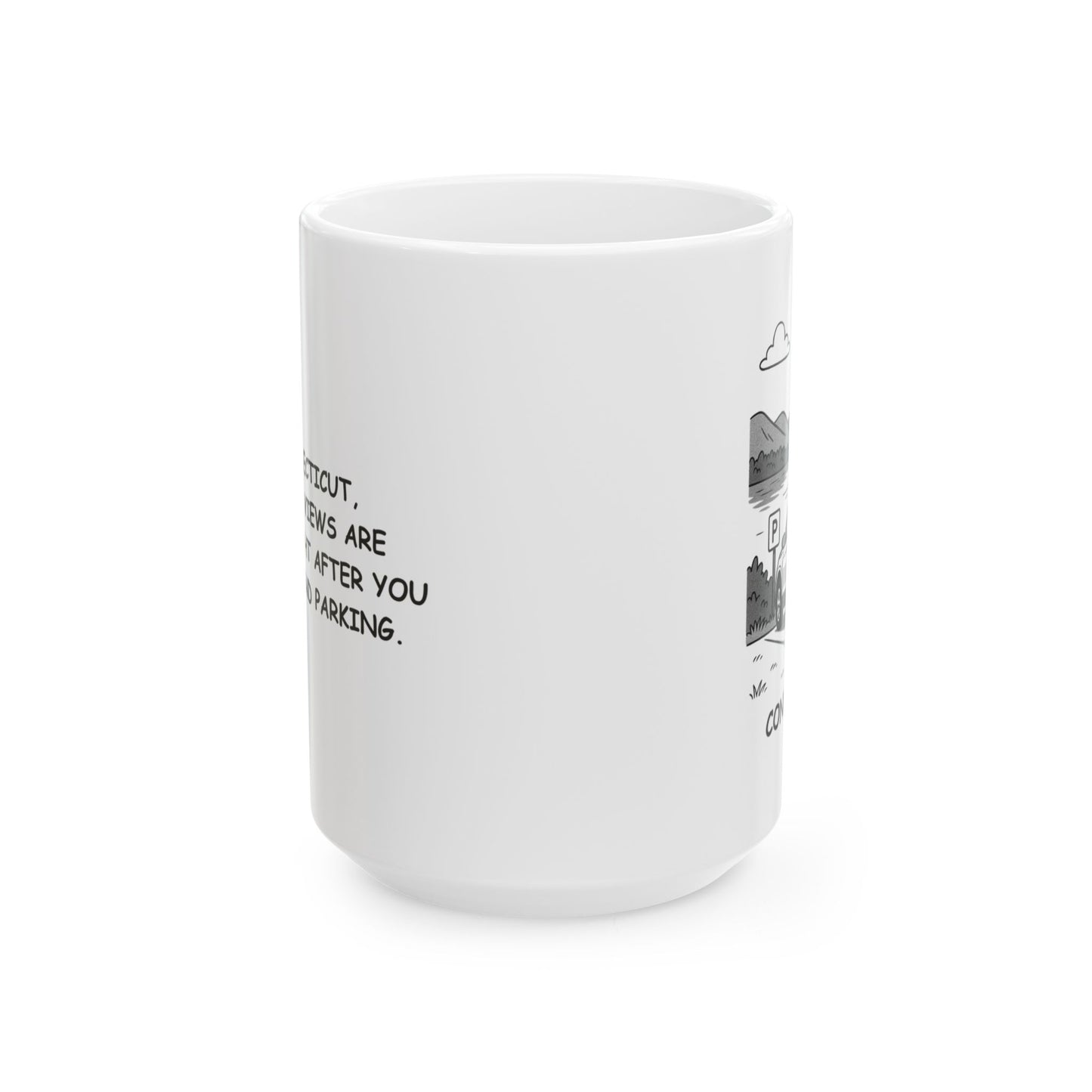 "In Connecticut, the best views are usually right after you finally find parking." Ceramic Mug - 13872