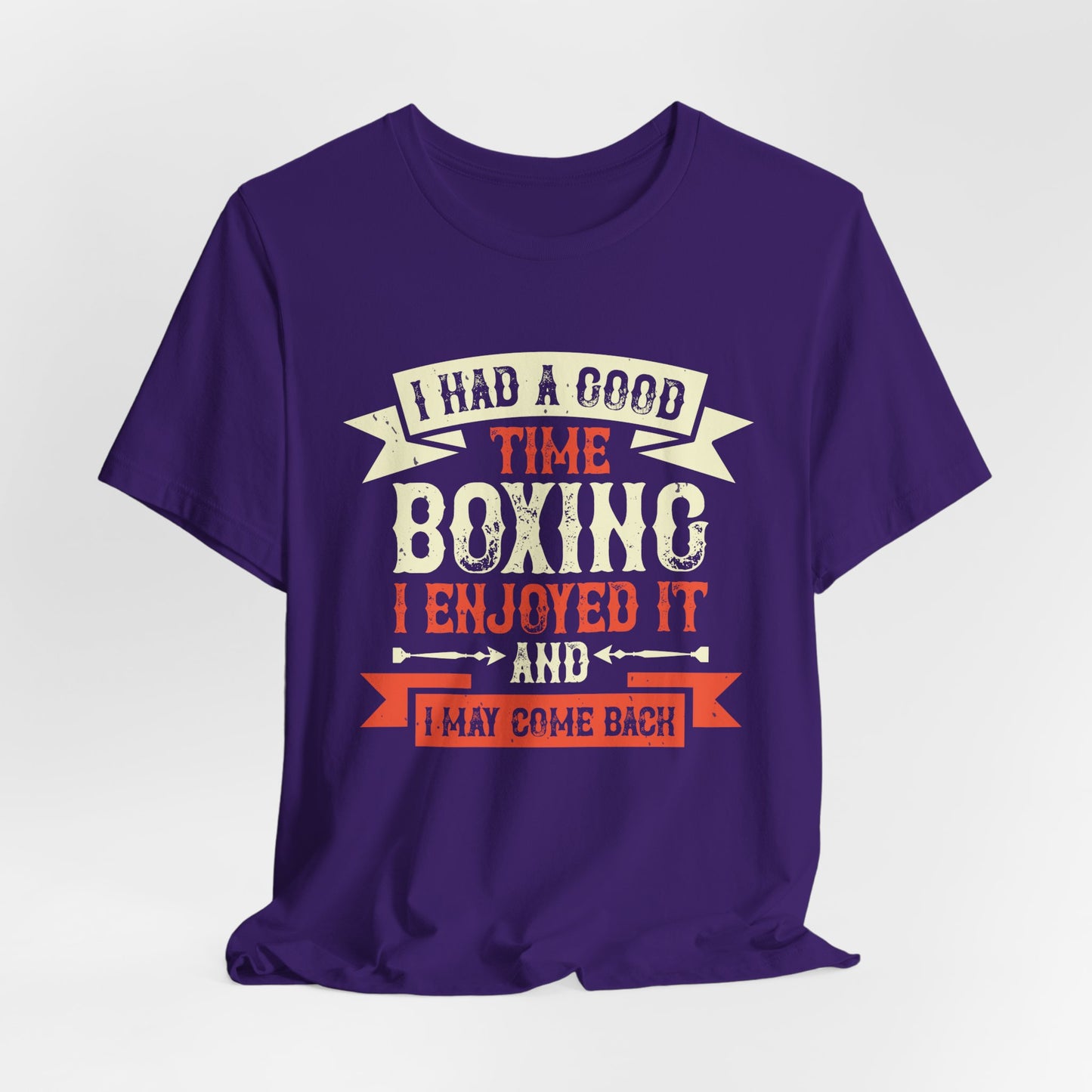 I Had a Good Time Boxing. I Enjoyed It - And I May Come Back - Unisex Jersey Short Sleeve Tee - 11580
