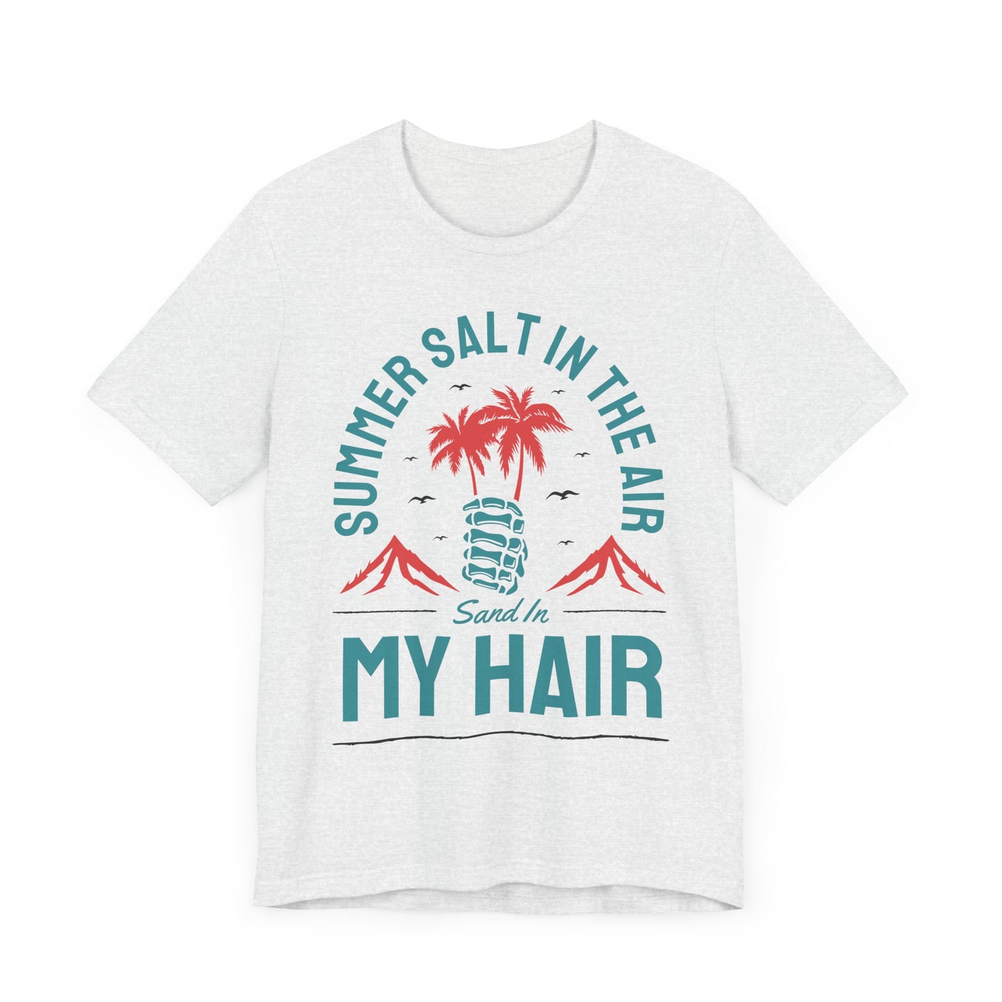 Summer Salt In The Air, Sand In My Hair - Unisex Jersey Short Sleeve Tee - 13117