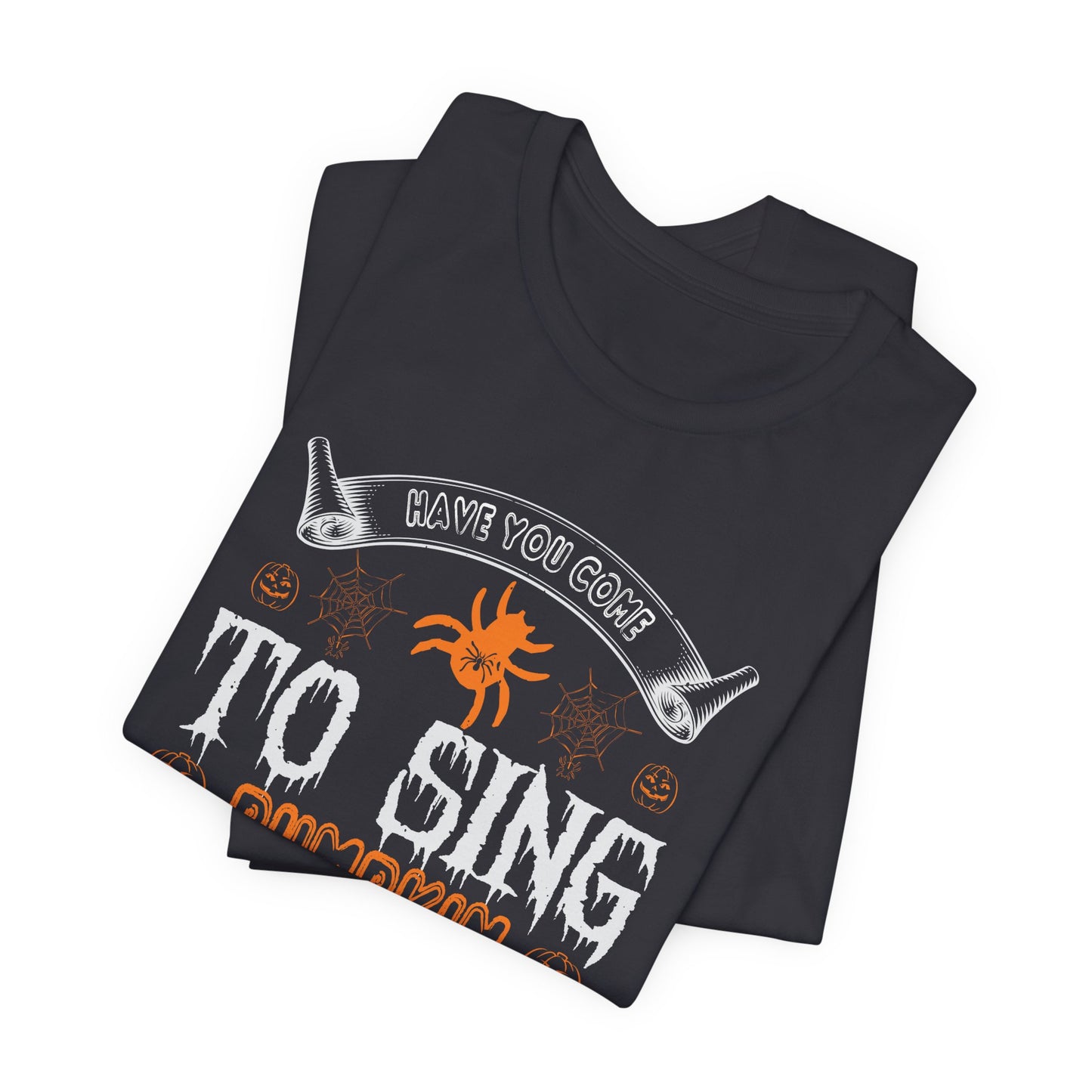 Have You Come to Sing Pumpkin Carols - Unisex Jersey Short Sleeve Tee - 12417