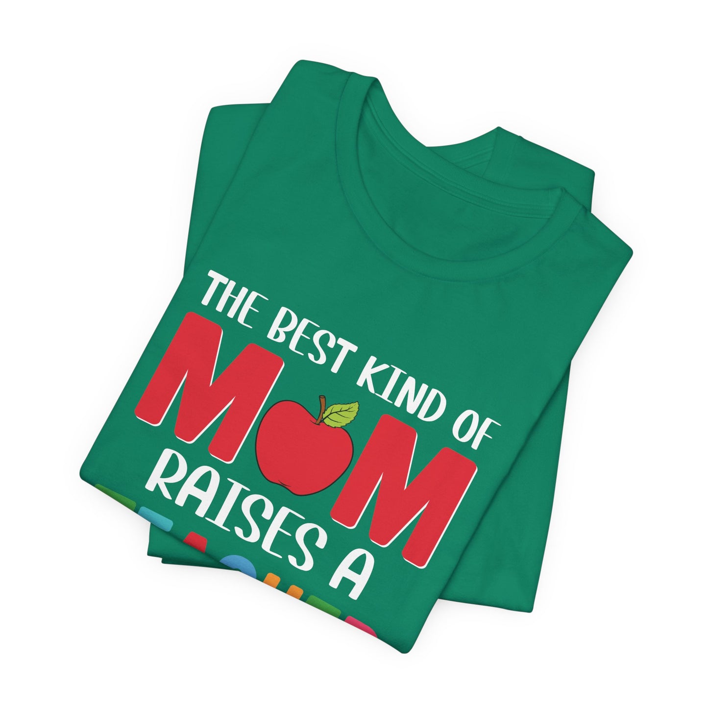 The Best Kind Of Mom Raises A Teacher - Unisex Jersey Short Sleeve Tee