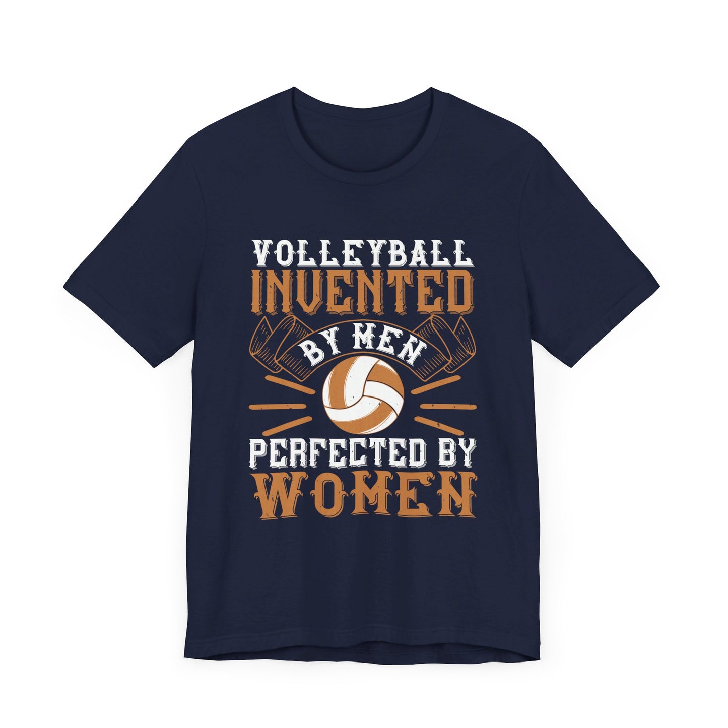 Volleyball: Invented by Men, Perfected by Women - Unisex Jersey Short Sleeve Tee