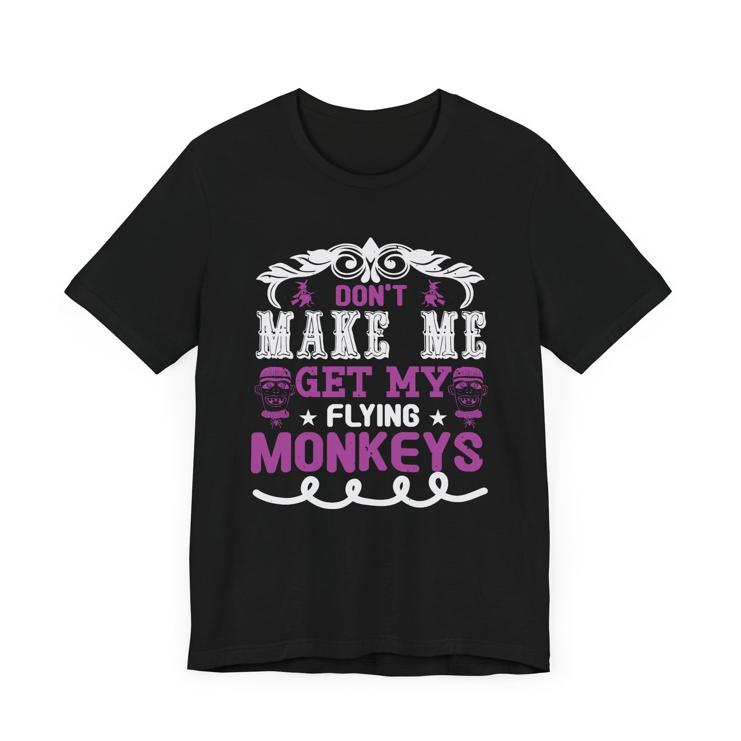 Don't Make Me Get My Flying Monkeys - Unisex Jersey Short Sleeve Tee - 12388