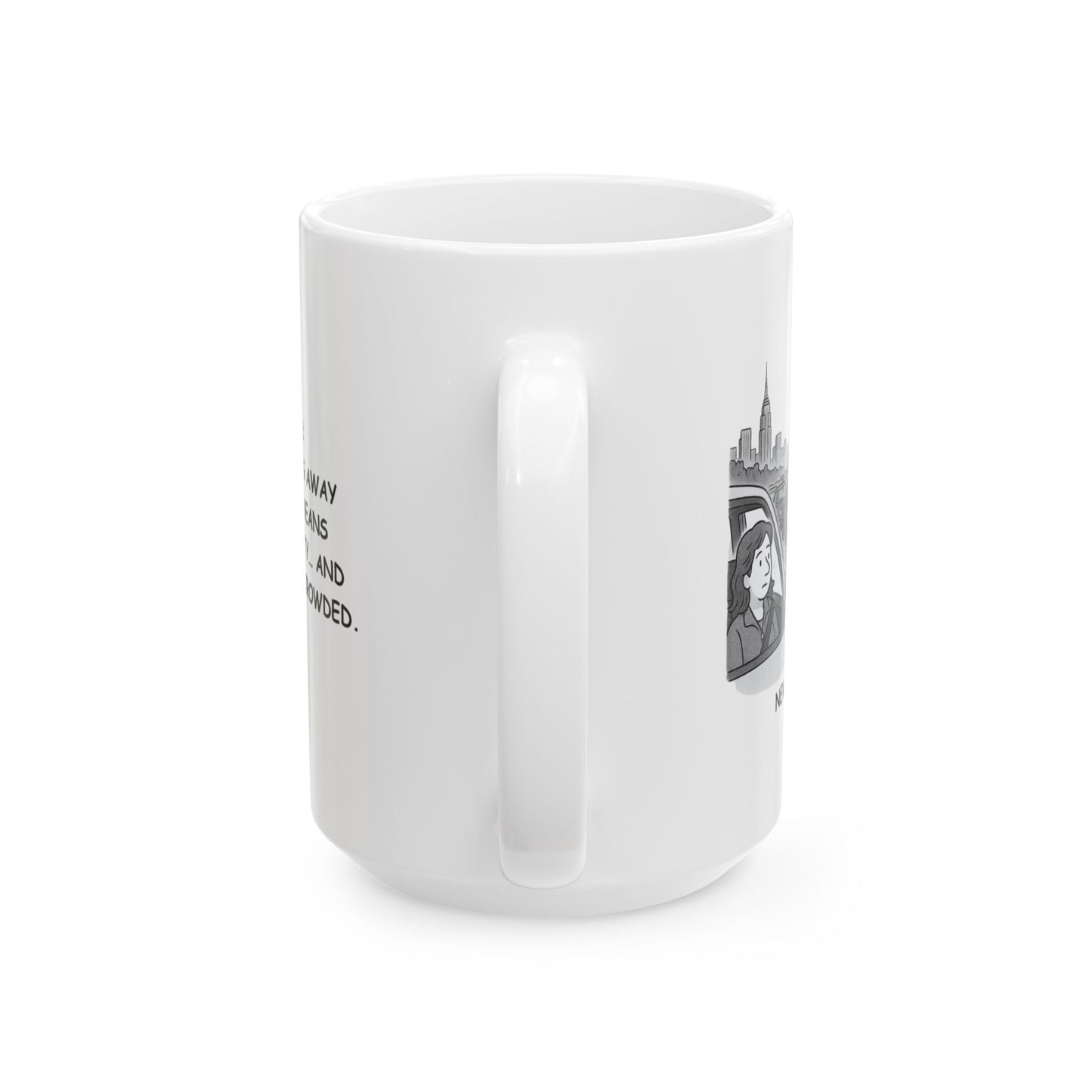 "New York: Where ‘getting away from it all’ means leaving the city… and even then, it’s crowded." Ceramic Mug – 11oz & 15oz – 12847