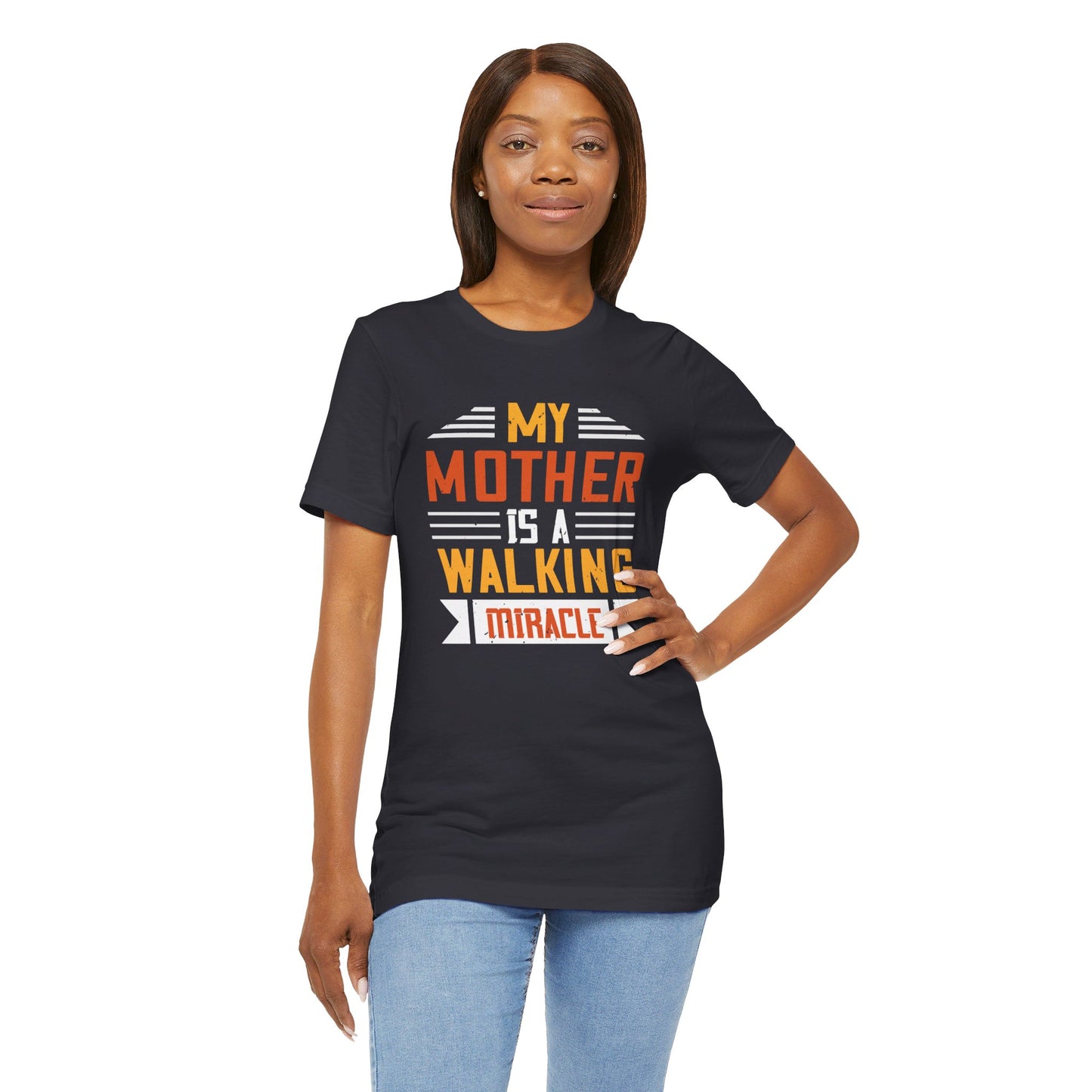 My Mother Is a Walking Miracle - Unisex Jersey Short Sleeve Tee