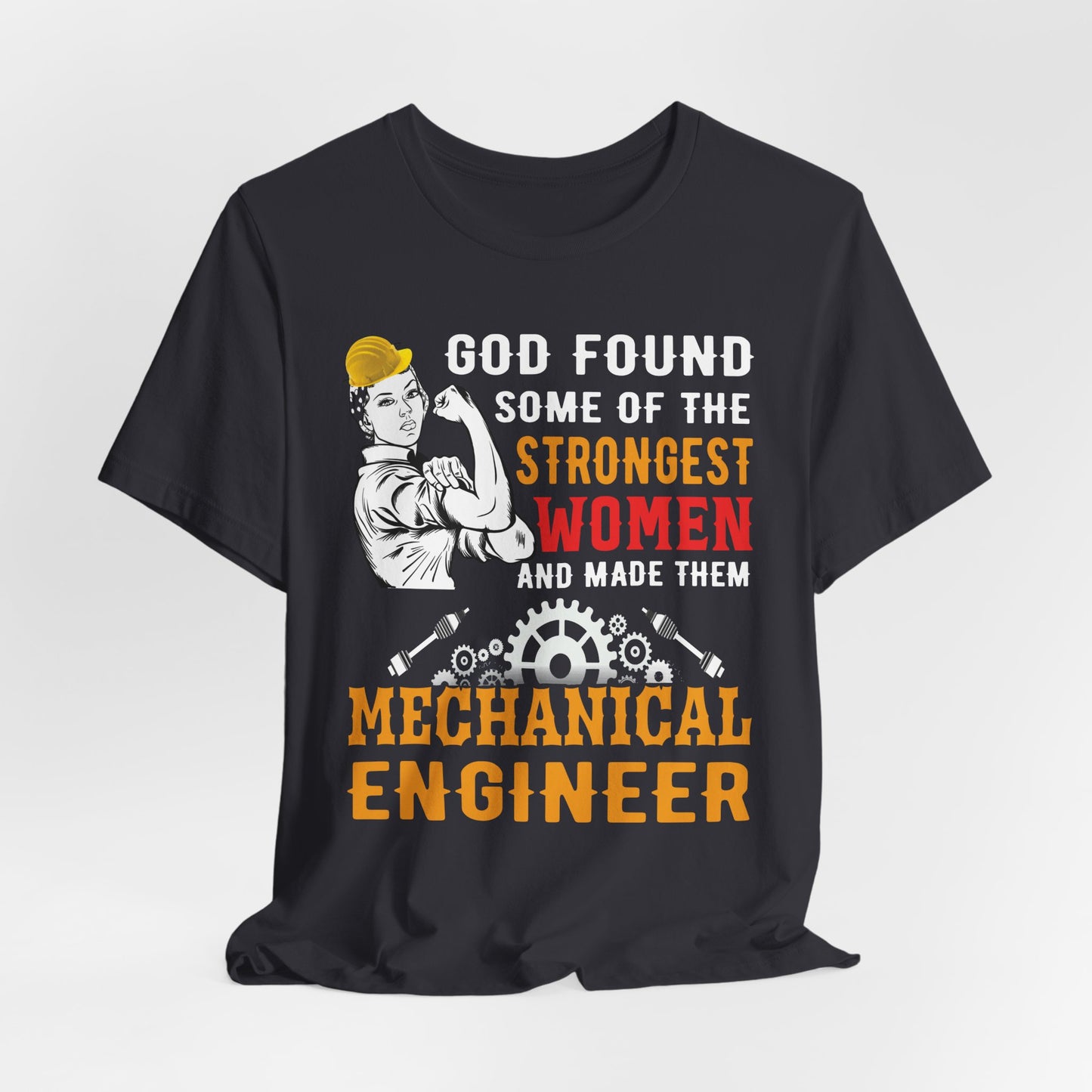 Engineer: God Found Some Of The Strongest Women And Made Them Mechanical Engineer - Unisex Jersey Short Sleeve Tee - 13619