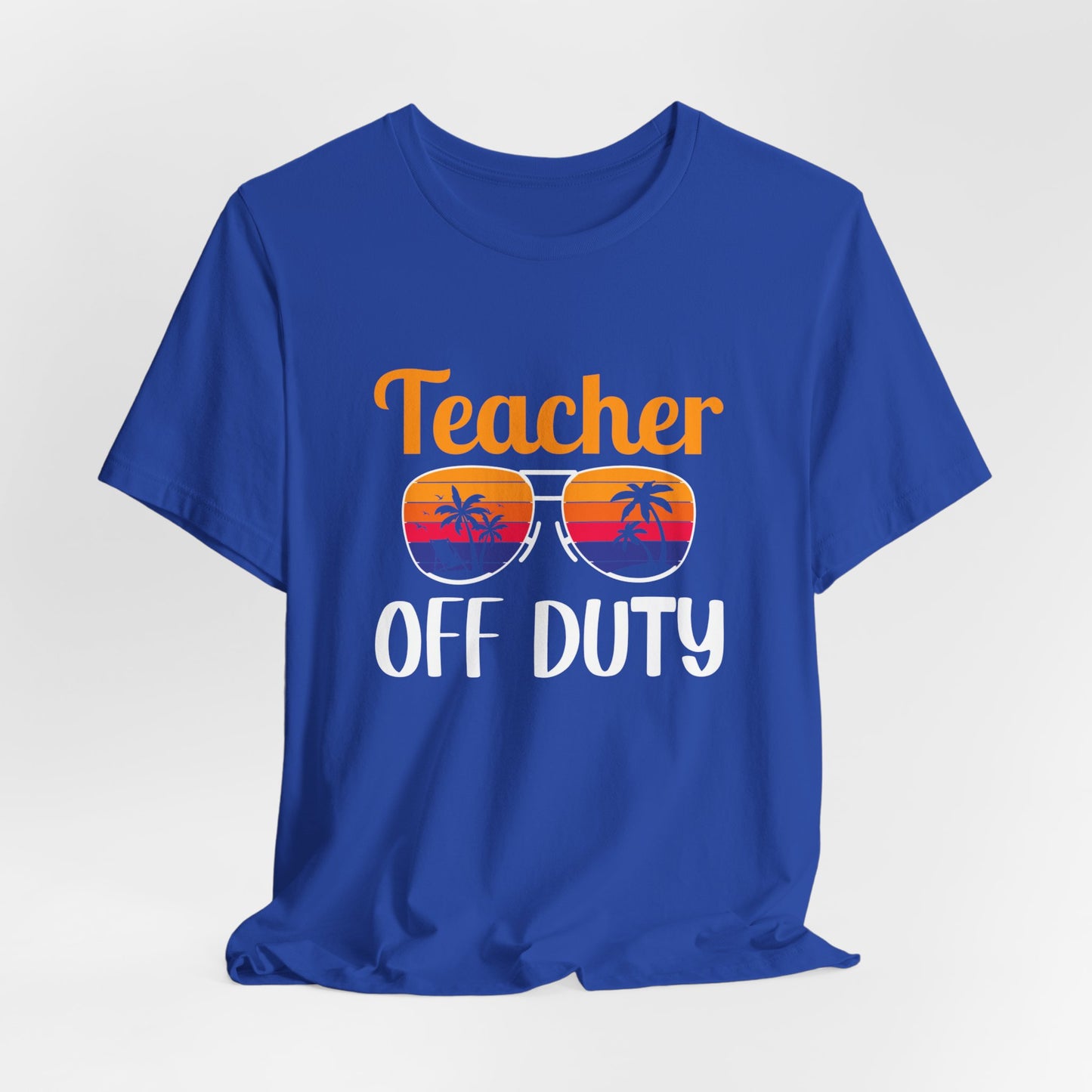 Teacher Off Duty - Unisex Jersey Short Sleeve Tee