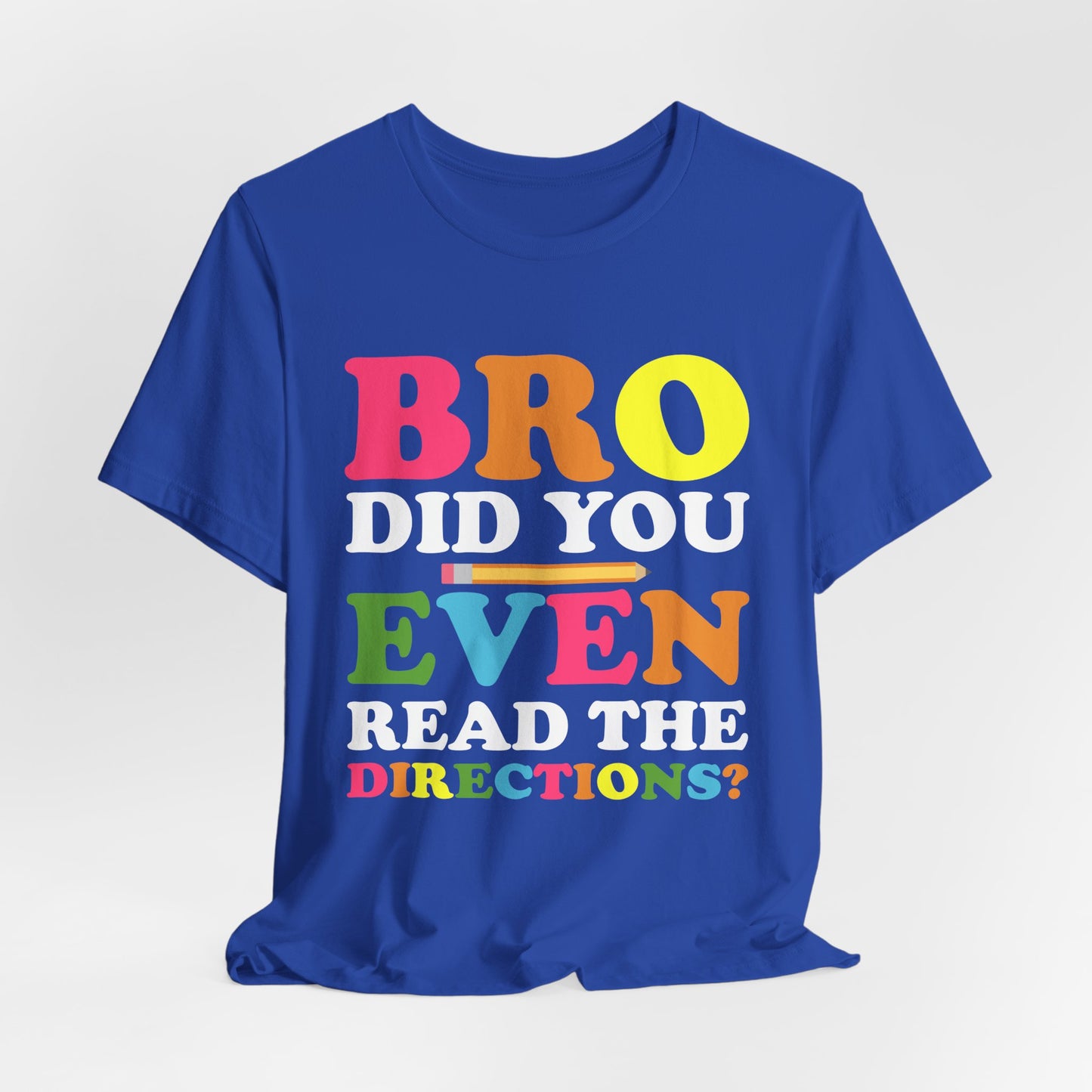 Teacher: Bro, Did You Even Read The Directions? - Unisex Jersey Short Sleeve Tee - 13516