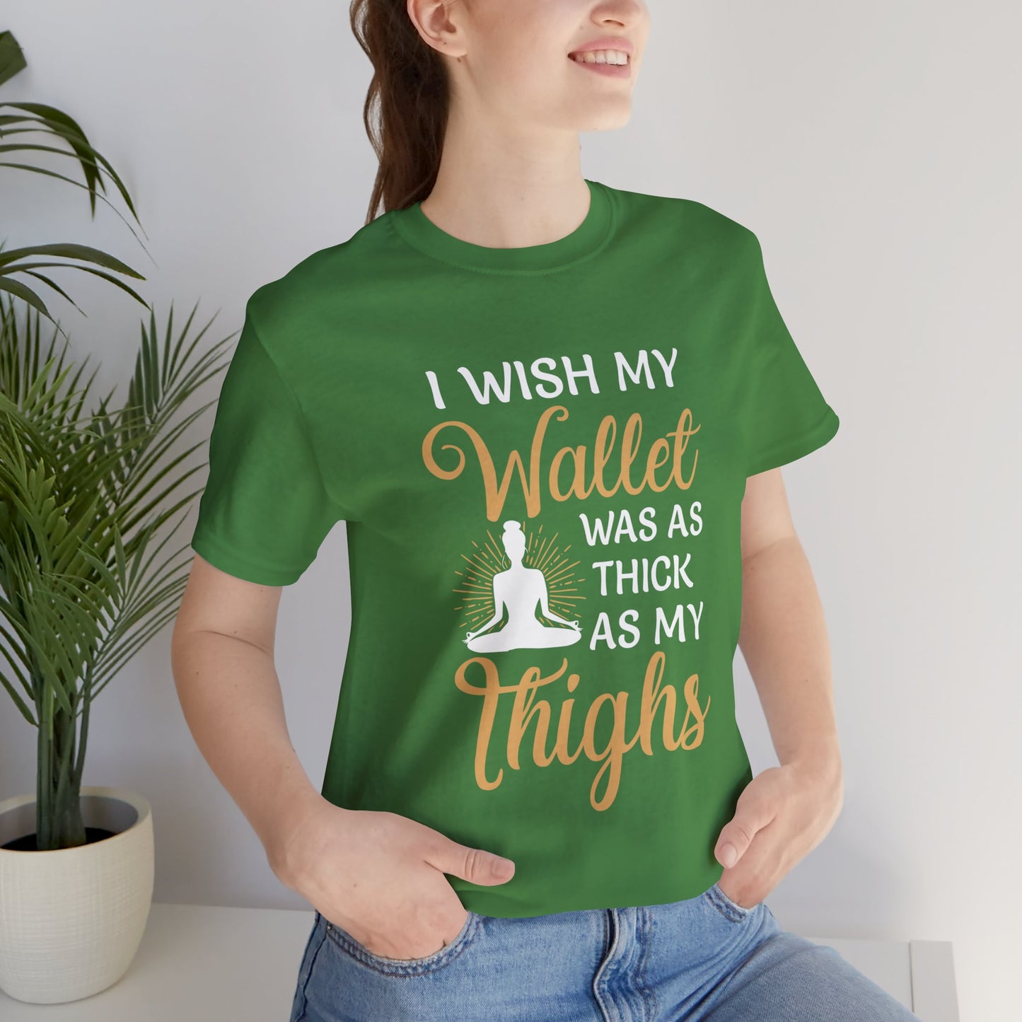 Yoga: I Wish My Wallet Was As Thick As My Thighs - Unisex Jersey Short Sleeve Tee