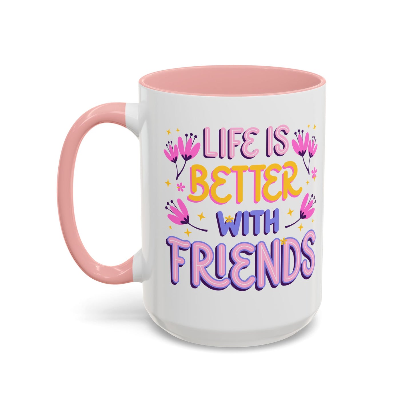Cheerful Coffee Mug for Friends, Life is Better with Friends Gift, Fun Accent Mug, Bestie Present, Friendship Celebration Cup - 14075