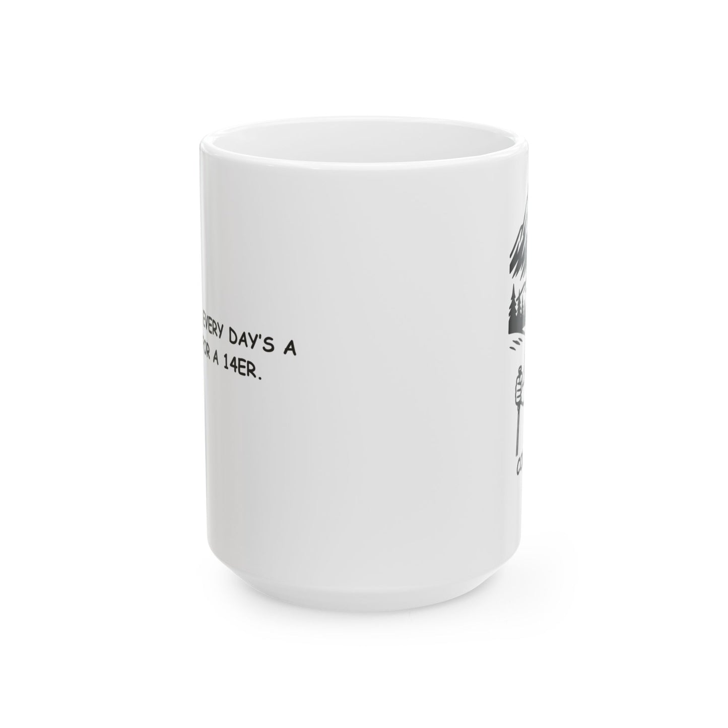 "In Colorado, every day’s a good day for a 14er." Ceramic Mug - 13462