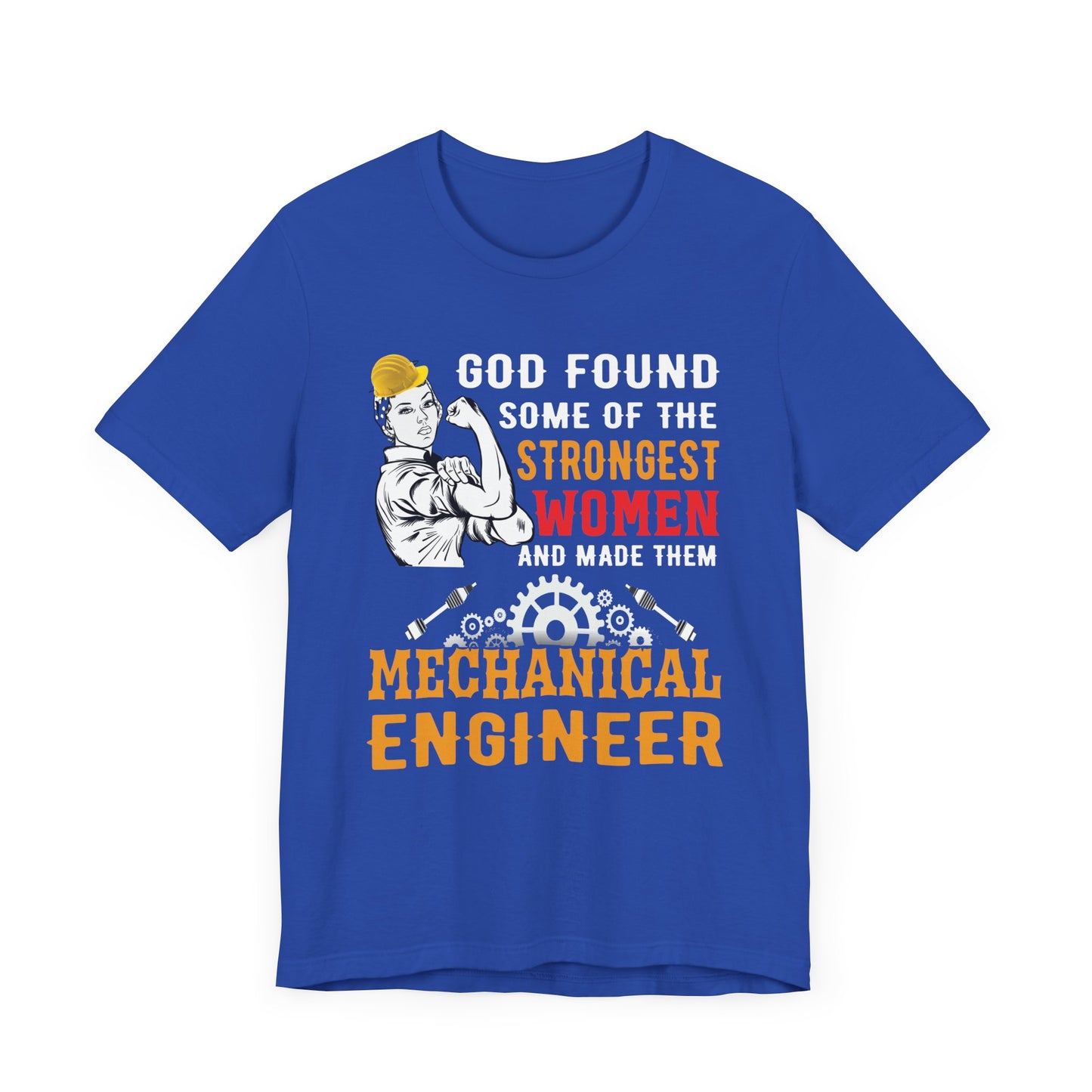 Engineer: God Found Some Of The Strongest Women And Made Them Mechanical Engineer - Unisex Jersey Short Sleeve Tee