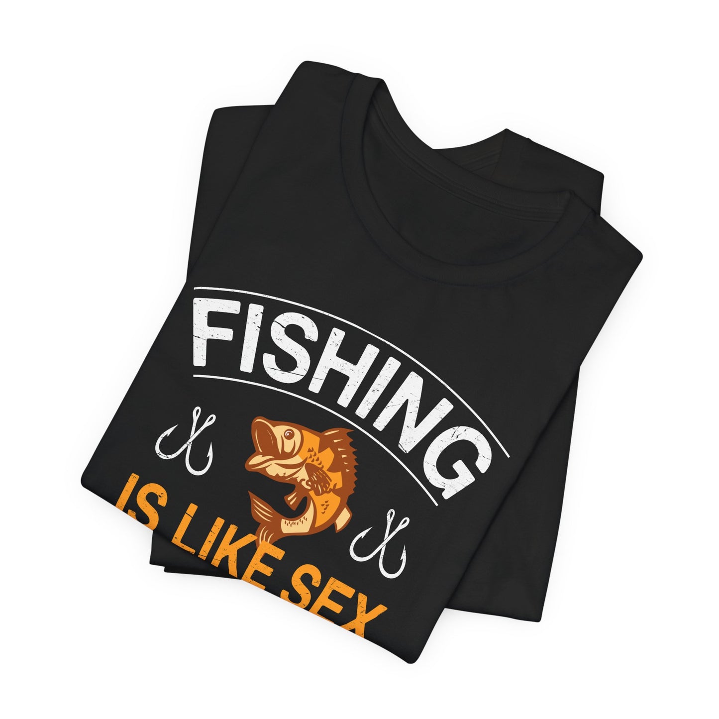 Fishing Is Like Sex When It's Great, It's Great, When It's Bad, It's Still Great - Unisex Jersey Short Sleeve Tee - 14024