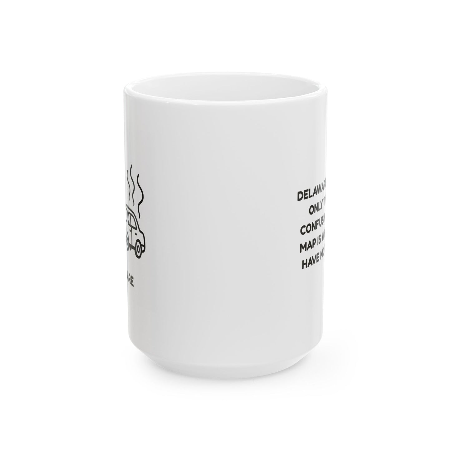 "Delaware: Where the only thing more confusing than the map is why we don’t have more traffic." Ceramic Mug - 14184