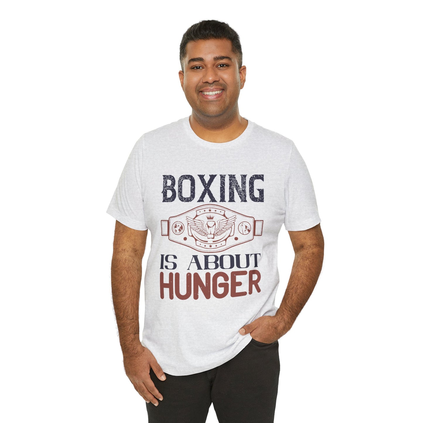 Boxing is about hunger - Unisex Jersey Short Sleeve Tee - 11465