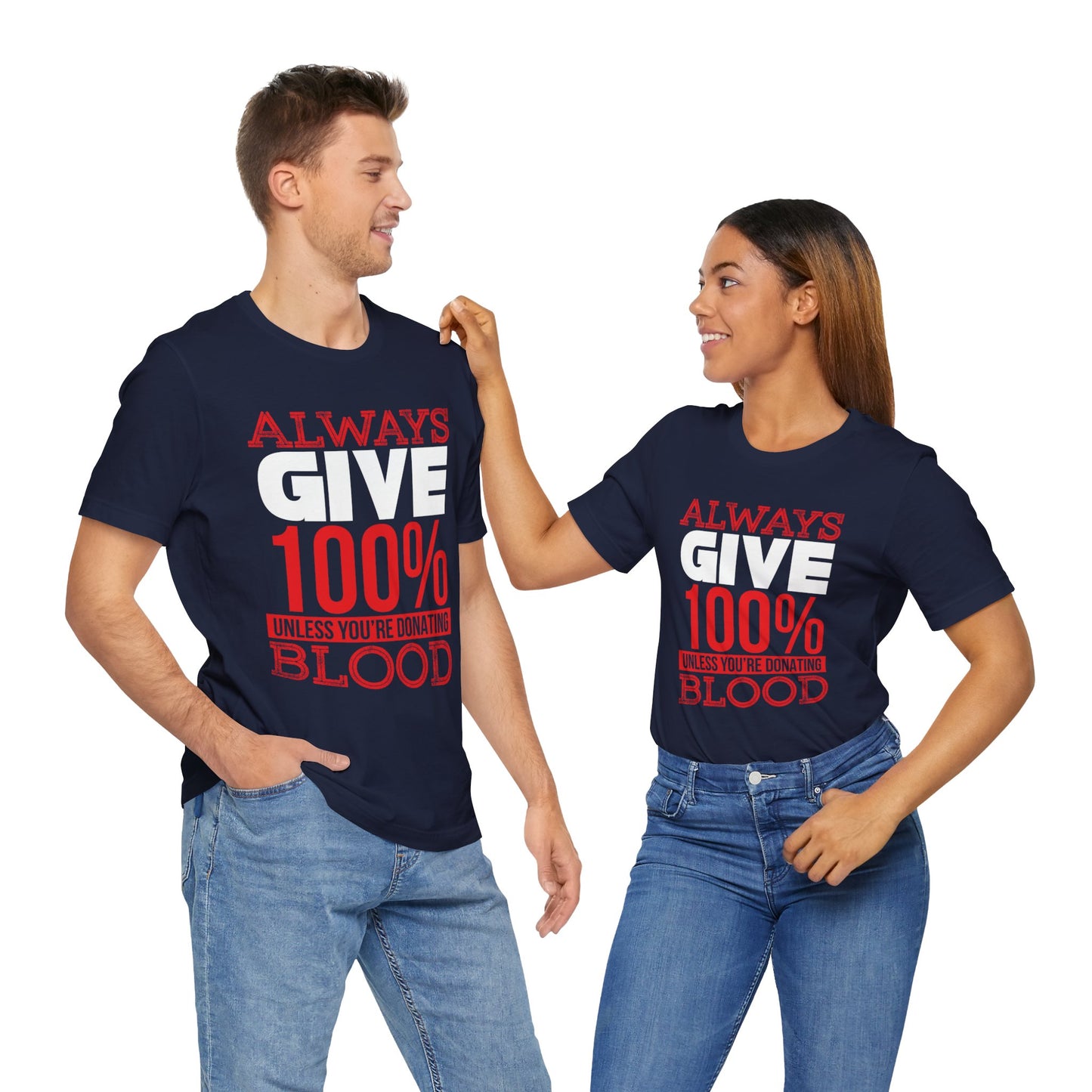 Motivational: Always Give 100% Unless You're Donating Blood - Unisex Jersey Short Sleeve Tee