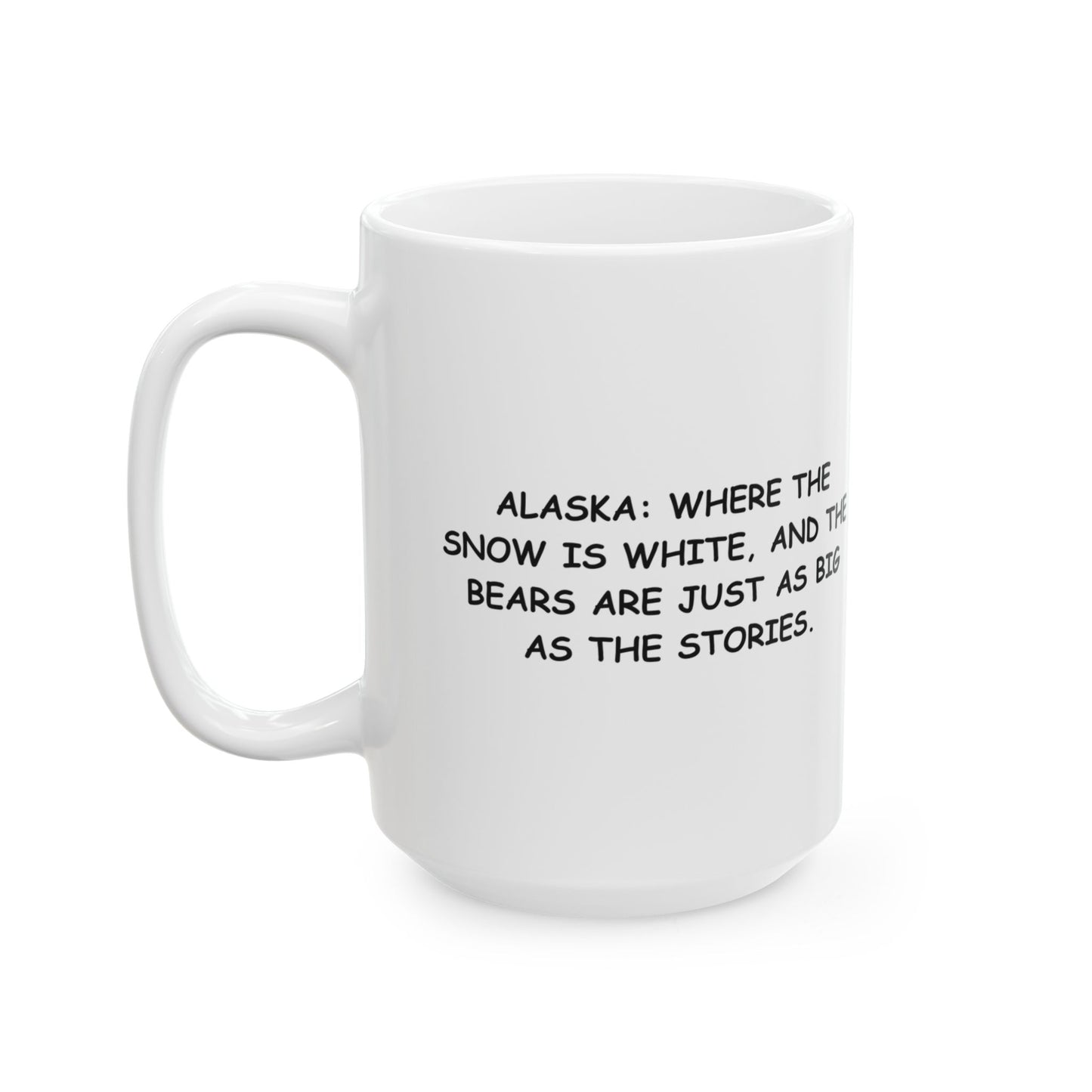 "Alaska: Where the snow is white, and the bears are just as big as the stories." Ceramic Mug - 13024