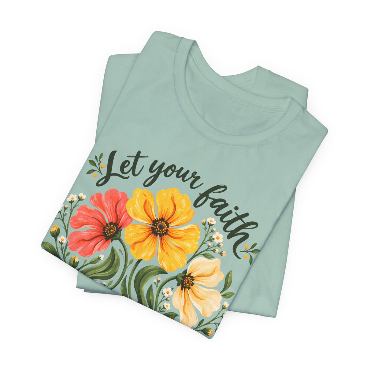 Let Your Faith Blossom T-Shirt, Floral Christian Tee - 14506