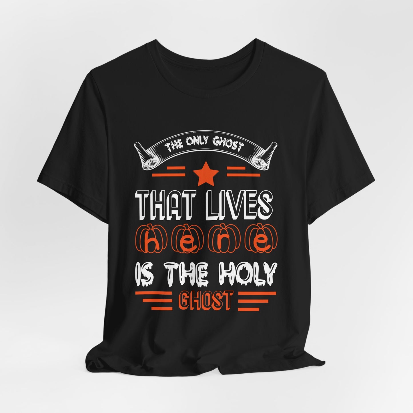 The Only Ghost That Lives Here is the Holy Ghost - Unisex Jersey Short Sleeve Tee - 12517