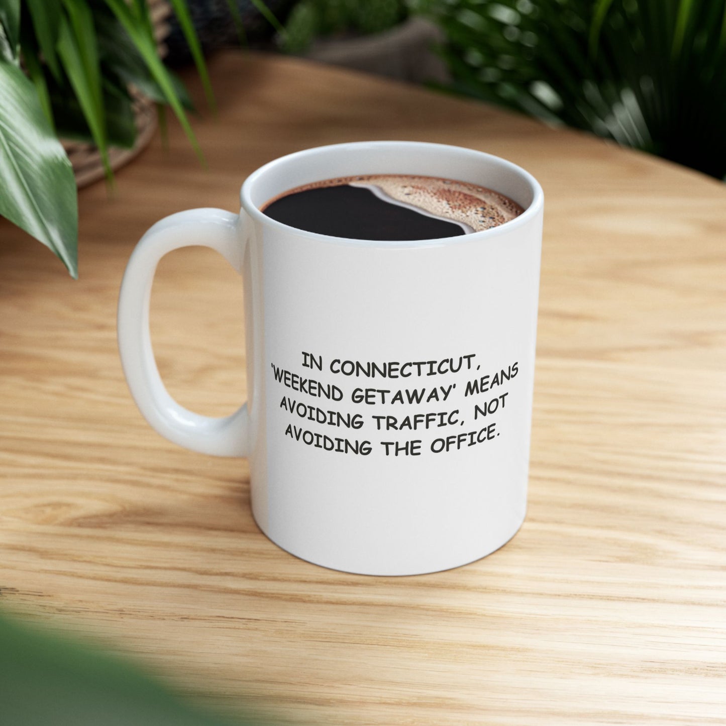 "In Connecticut, ‘weekend getaway’ means avoiding traffic, not avoiding the office." Ceramic Mug - 13840