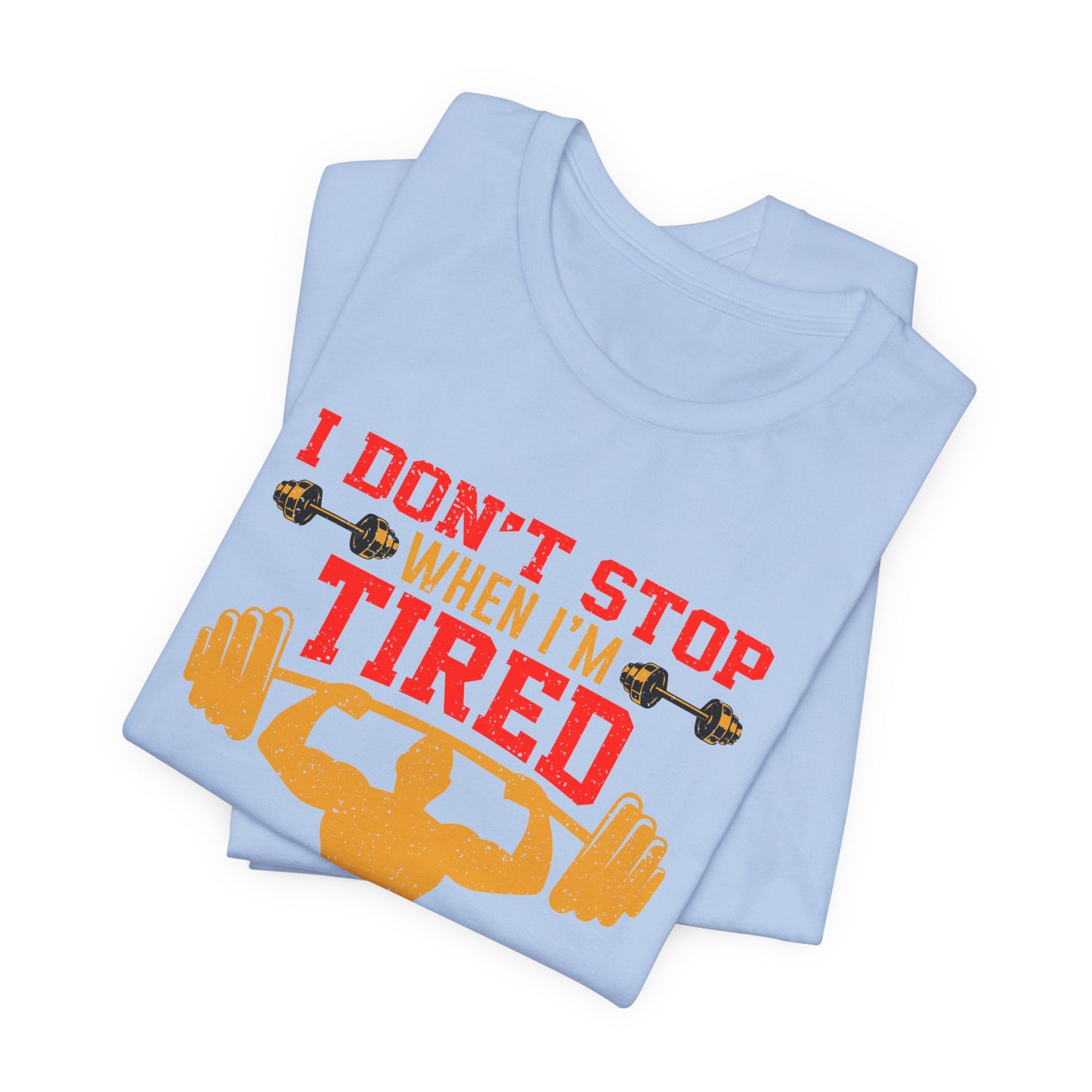 Gym: I Don't Stop When I'm Tired. I Stop When I'm Done  - Unisex Jersey Short Sleeve Tee