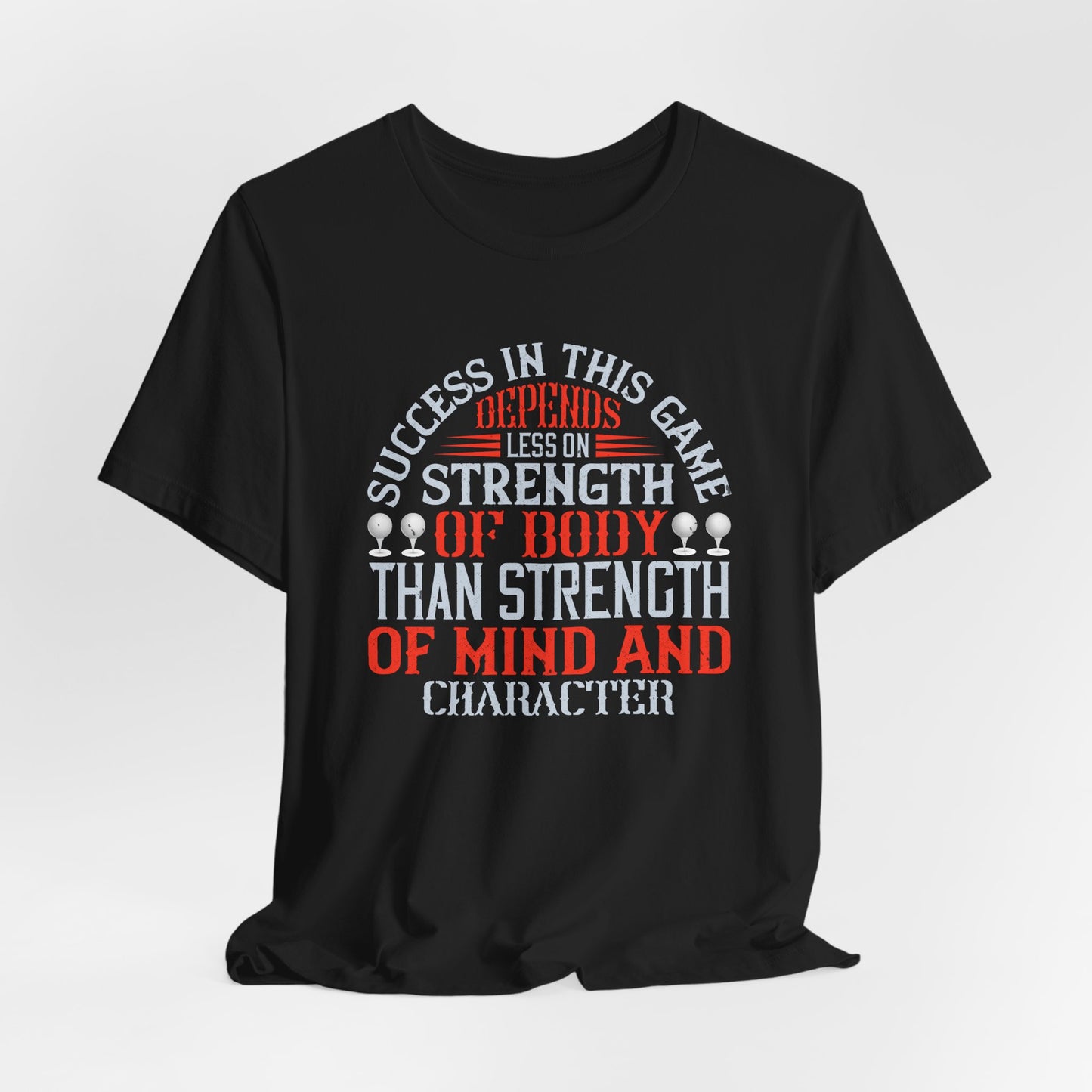 Success in This Game Depends Less on Strength of Body Than Strength of Mind and Character - Unisex Jersey Short Sleeve Tee - 12115