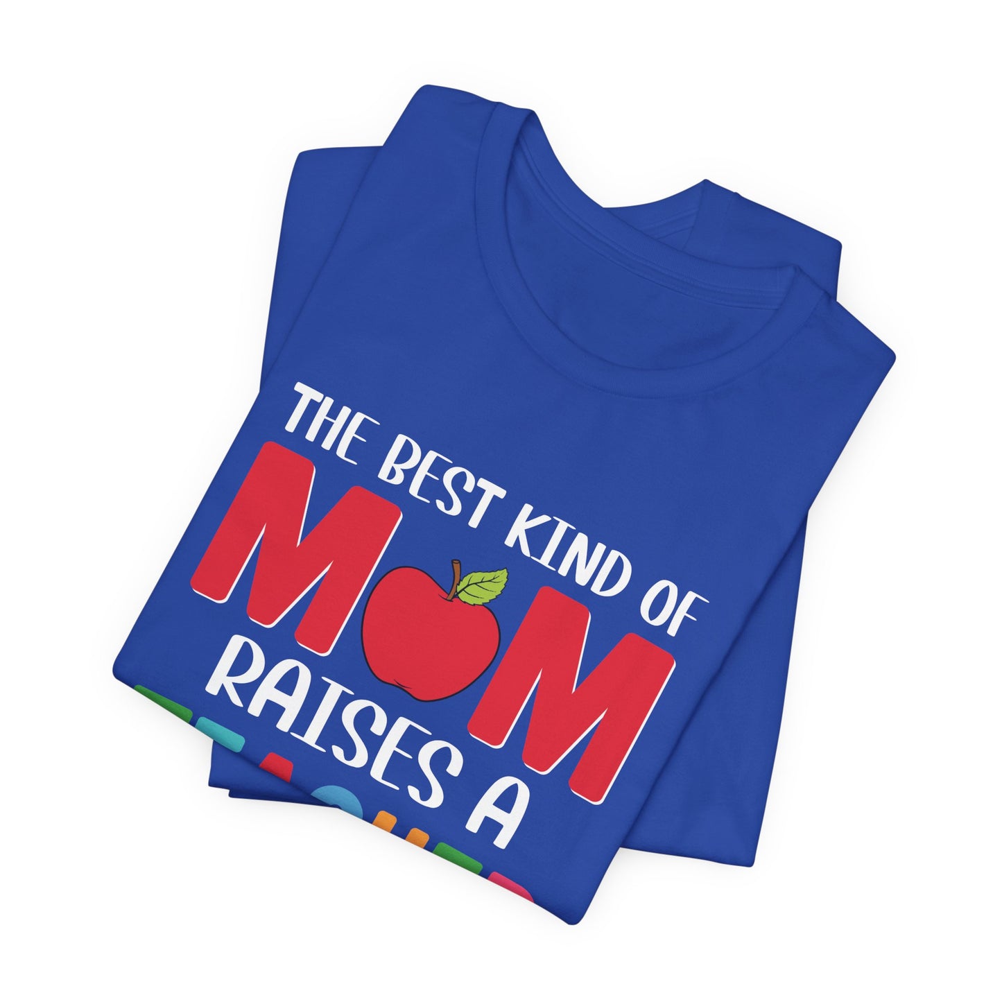 The Best Kind Of Mom Raises A Teacher - Unisex Jersey Short Sleeve Tee