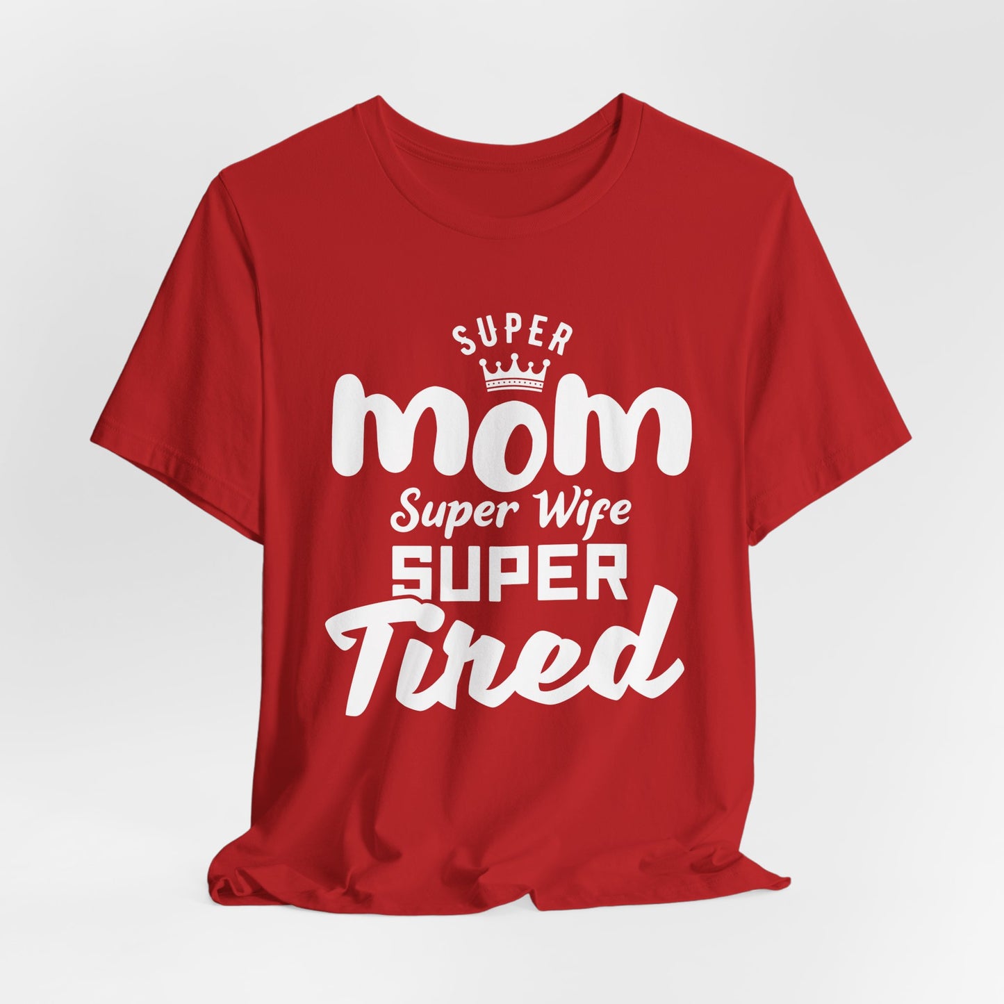 Super Mom, Super Wife, Super Tired - Unisex Jersey Short Sleeve Tee - 12964