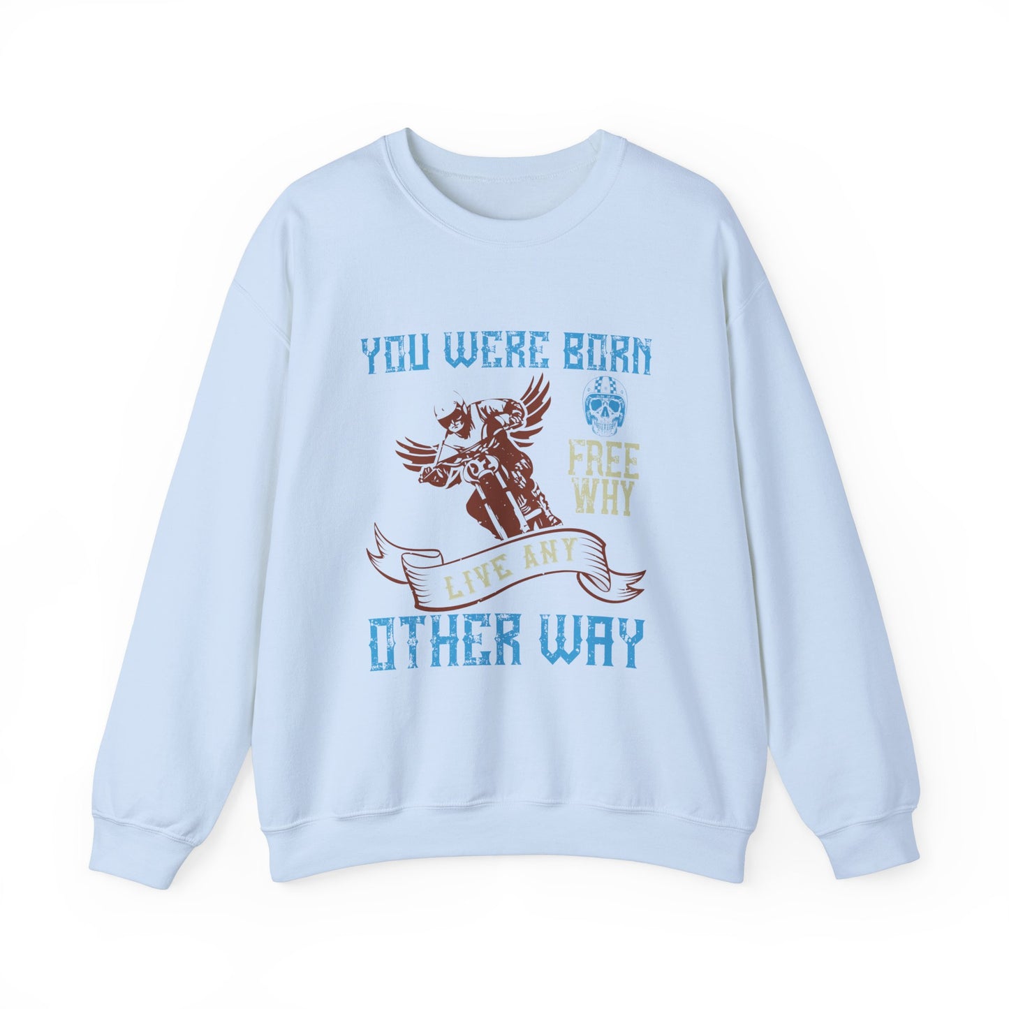 You Were Born Free, Why Live Any Other Way - Unisex Heavy Blend™ Crewneck Sweatshirt