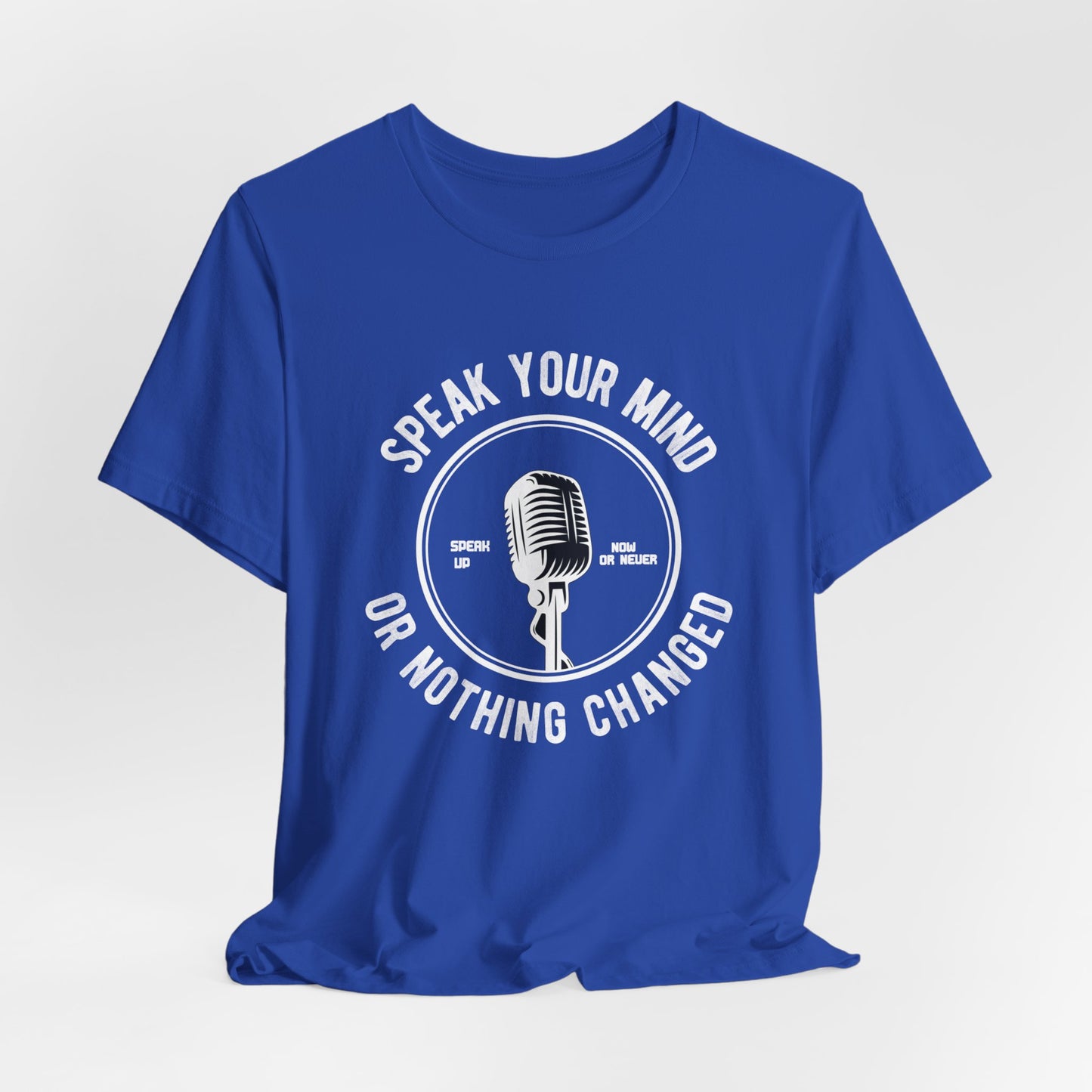 Motivational: Speak Your Mind Or Nothing Changed - Unisex Jersey Short Sleeve Tee