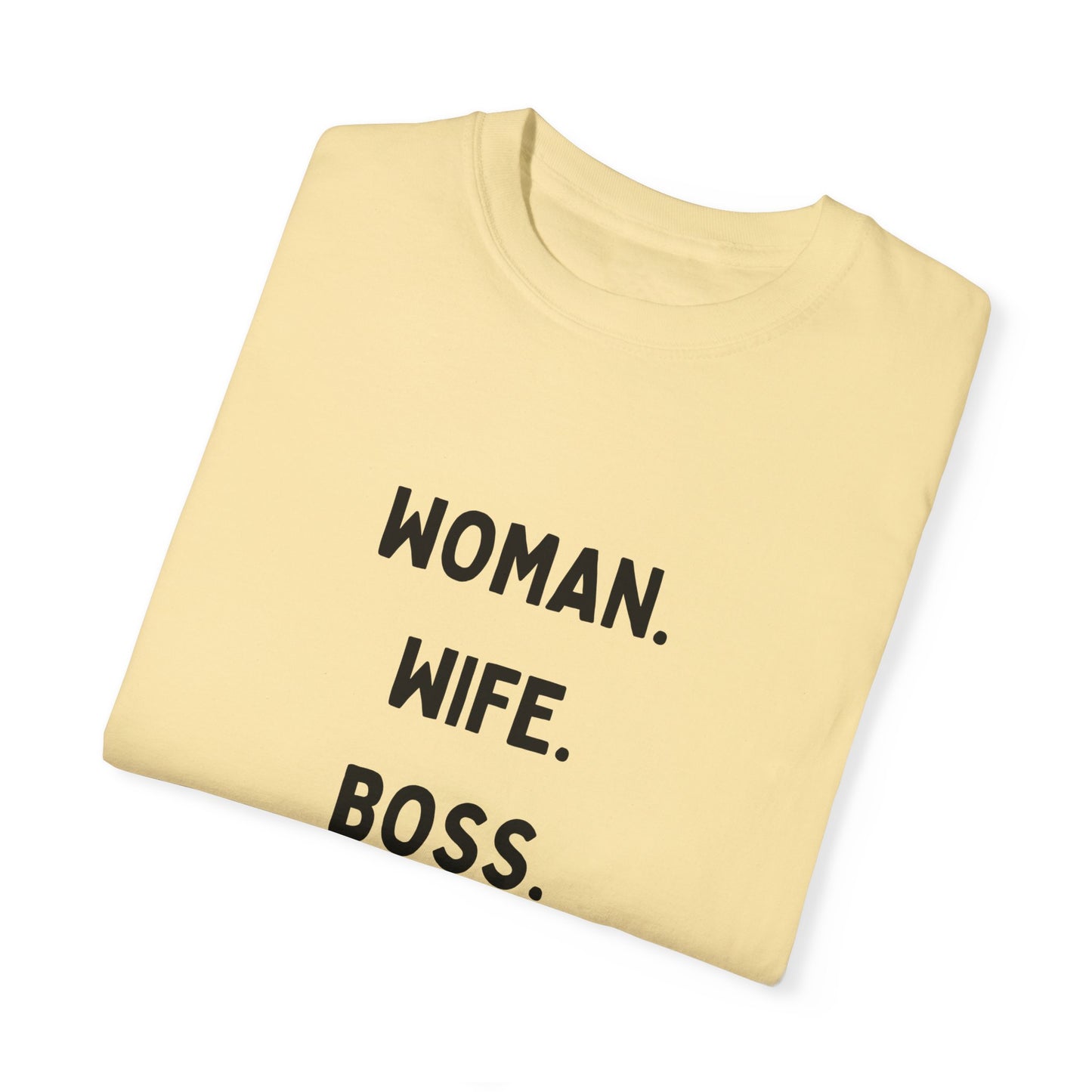 Woman Wife Boss Unisex Garment-Dyed T-Shirt | Empowerment Apparel - 12461