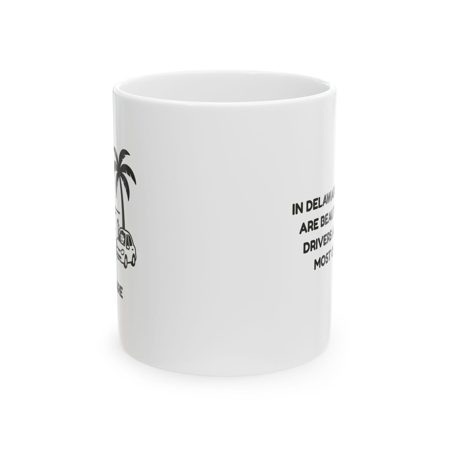 "In Delaware, our beaches are beautiful, and our drivers are friendly… most of the time." Ceramic Mug - 14128