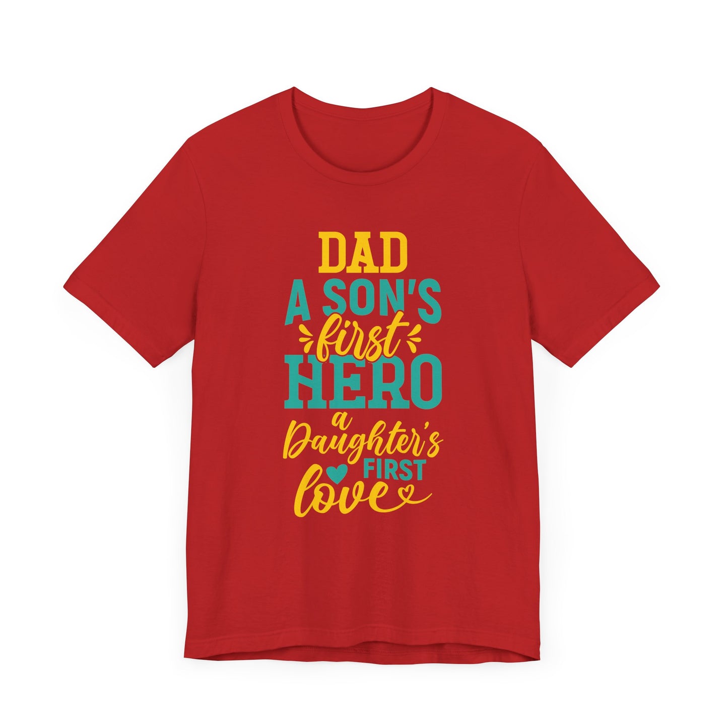 Dad, A Son's First Hero, A Daughter's First Love - Unisex Jersey Short Sleeve Tee