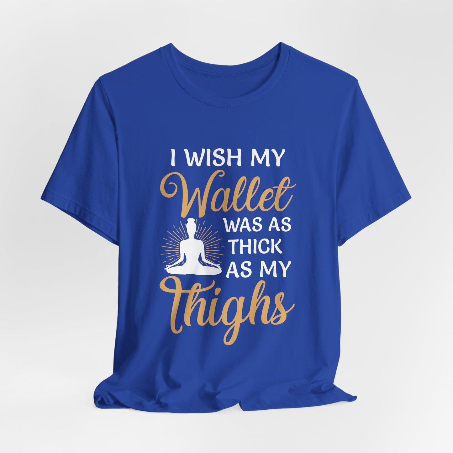 Yoga: I Wish My Wallet Was As Thick As My Thighs - Unisex Jersey Short Sleeve Tee - 12338