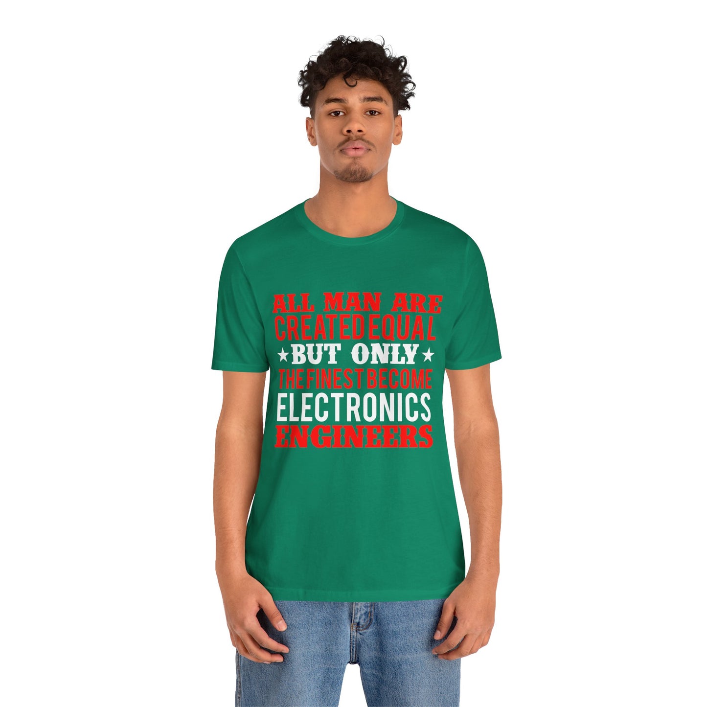 All Man Are Created Equal, But Only The Finest Become Electronics Engineers - Unisex Jersey Short Sleeve Tee - 13779