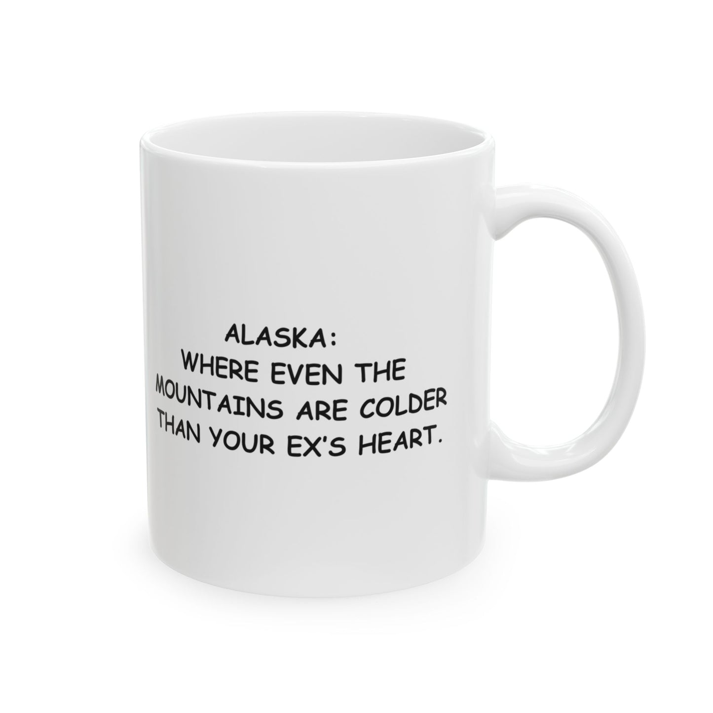 "Alaska: Where even the mountains are colder than your ex’s heart." Ceramic Mug - 13022
